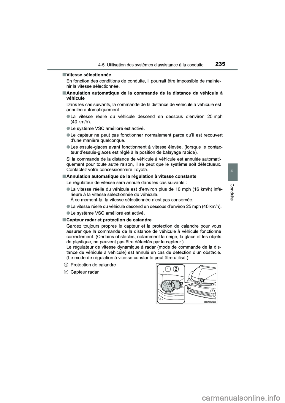 TOYOTA PRIUS V 2017  Manuel du propriétaire (in French) PRIUS v_OM_OM47B23D_(D)
2354-5. Utilisation des systèmes d’assistance à la conduite
4
Conduite
■Vitesse sélectionnée
En fonction des conditions de conduite, il pourrait être impossible de mai