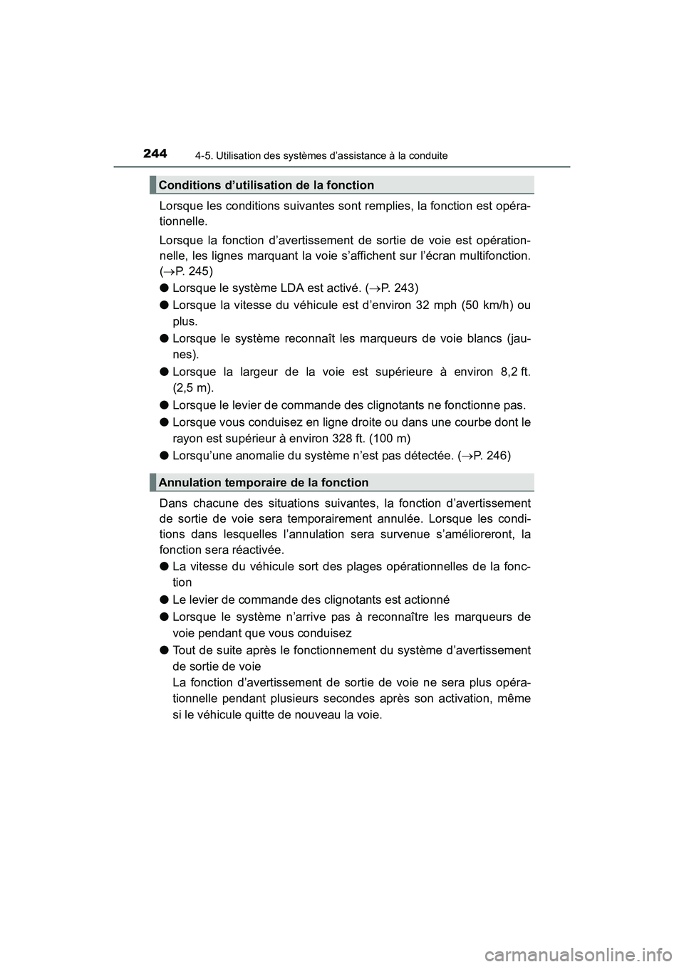 TOYOTA PRIUS V 2017  Manuel du propriétaire (in French) 244
PRIUS v_OM_OM47B23D_(D)
4-5. Utilisation des systèmes d’assistance à la conduite
Lorsque les conditions suivantes sont remplies, la fonction est opéra-
tionnelle.
Lorsque la fonction d’aver