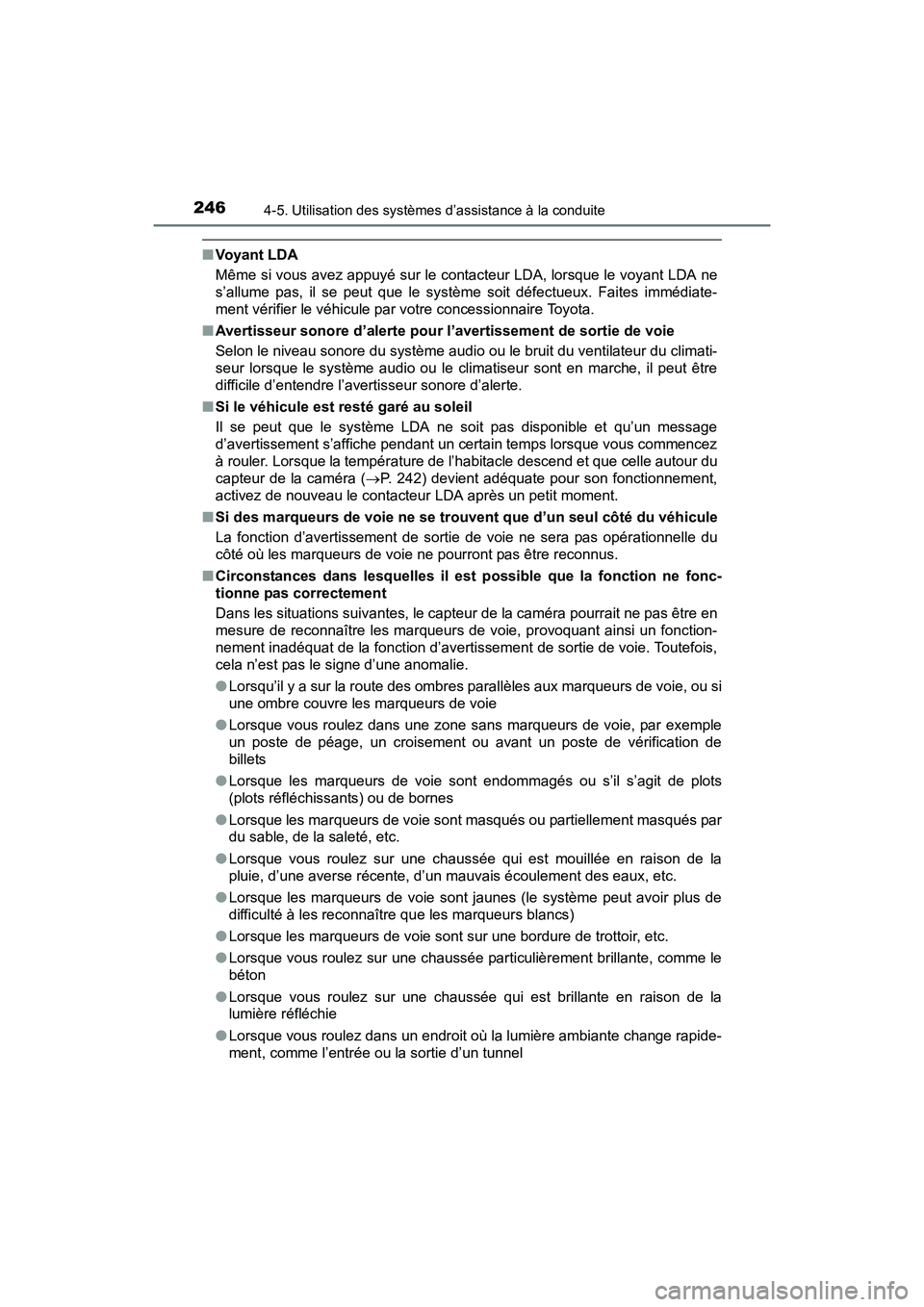 TOYOTA PRIUS V 2017  Manuel du propriétaire (in French) 246
PRIUS v_OM_OM47B23D_(D)
4-5. Utilisation des systèmes d’assistance à la conduite
■Voyant LDA
Même si vous avez appuyé sur le contacteur LDA, lorsque le voyant LDA ne
s’allume pas, il se 