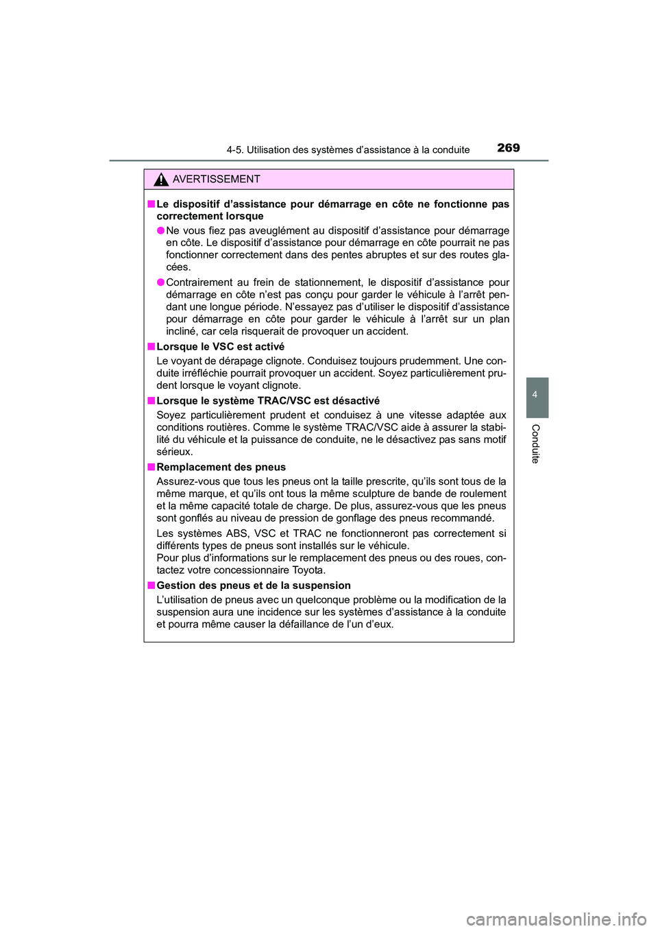 TOYOTA PRIUS V 2017  Manuel du propriétaire (in French) PRIUS v_OM_OM47B23D_(D)
2694-5. Utilisation des systèmes d’assistance à la conduite
4
Conduite
AVERTISSEMENT
■ Le dispositif d’assistance pour déma rrage en côte ne fonctionne pas
correcteme