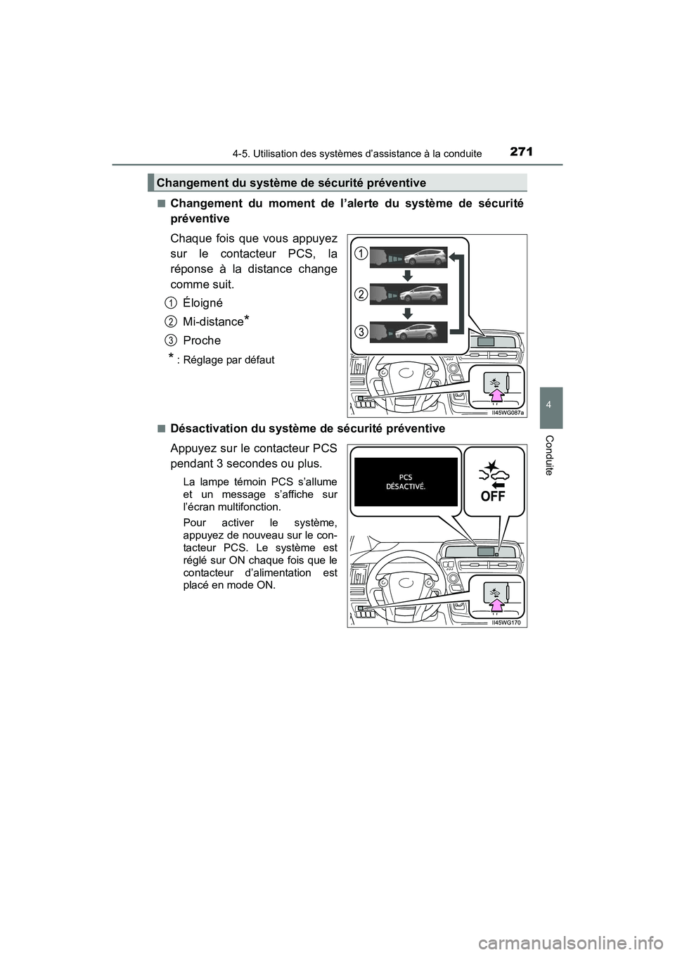 TOYOTA PRIUS V 2017  Manuel du propriétaire (in French) PRIUS v_OM_OM47B23D_(D)
2714-5. Utilisation des systèmes d’assistance à la conduite
4
Conduite
■Changement du moment de l’alerte du système de sécurité
préventive
Chaque fois que vous appu