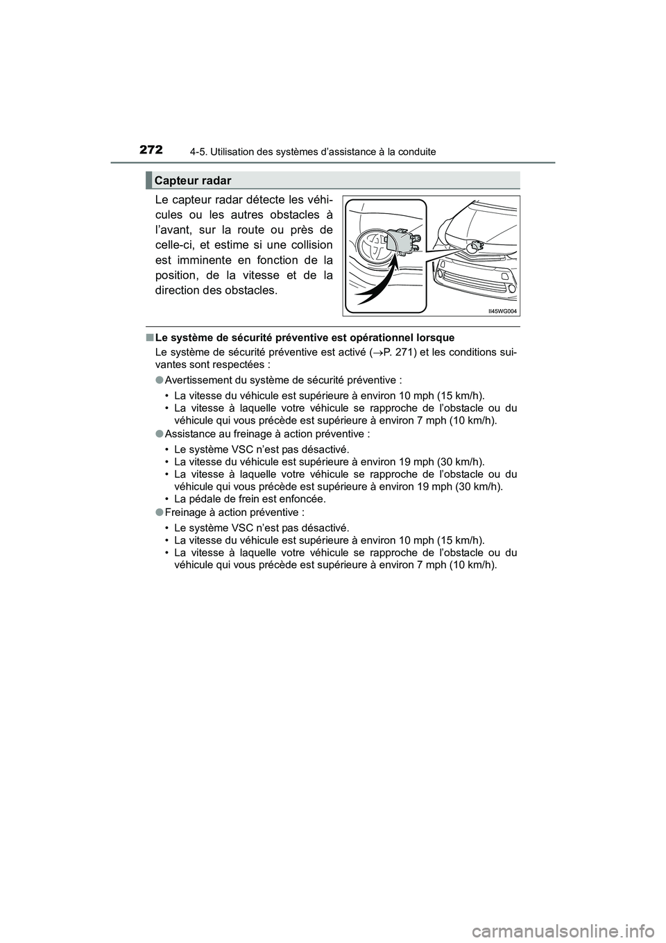 TOYOTA PRIUS V 2017  Manuel du propriétaire (in French) 272
PRIUS v_OM_OM47B23D_(D)
4-5. Utilisation des systèmes d’assistance à la conduite
Le capteur radar détecte les véhi-
cules ou les autres obstacles à
l’avant, sur la route ou près de
celle