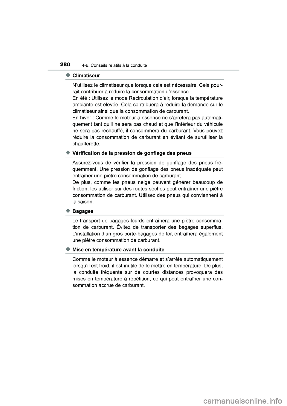 TOYOTA PRIUS V 2017 Manuel du propriétaire (in French) 280
PRIUS v_OM_OM47B23D_(D)
4-6. Conseils relatifs à la conduite
◆Climatiseur
N’utilisez le climatiseur que lorsque cela est nécessaire. Cela pour-
rait contribuer à réduire la consommation d TOYOTA PRIUS V 2017 Manuel du propriétaire (in French) 280
PRIUS v_OM_OM47B23D_(D)
4-6. Conseils relatifs à la conduite
◆Climatiseur
N’utilisez le climatiseur que lorsque cela est nécessaire. Cela pour-
rait contribuer à réduire la consommation d