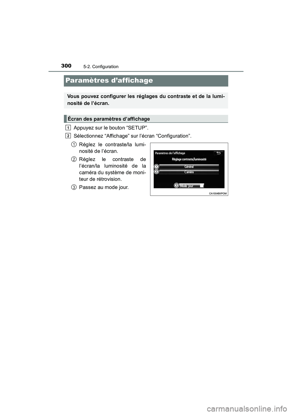TOYOTA PRIUS V 2017  Manuel du propriétaire (in French) 300
PRIUS v_OM_OM47B23D_(D)
5-2. Configuration
Paramètres d’affichage
Appuyez sur le bouton “SETUP”.
Sélectionnez “Affichage” sur l’écran “Configuration”.Réglez le contraste/la lum
