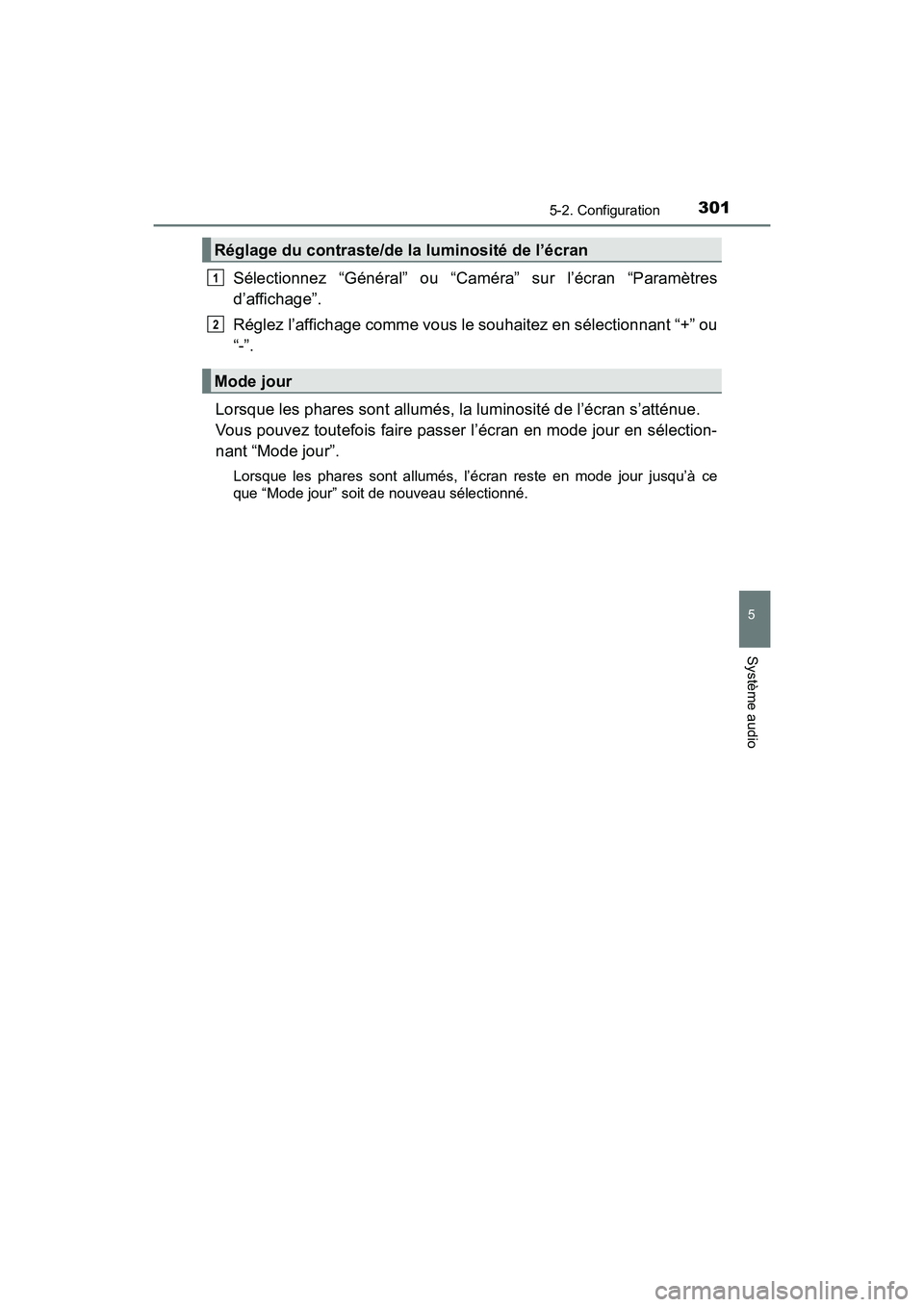 TOYOTA PRIUS V 2017  Manuel du propriétaire (in French) PRIUS v_OM_OM47B23D_(D)
3015-2. Configuration
5
Système audio
Sélectionnez “Général” ou “Caméra” sur l’écran “Paramètres
d’affichage”.
Réglez l’affichage comme vous le souhai