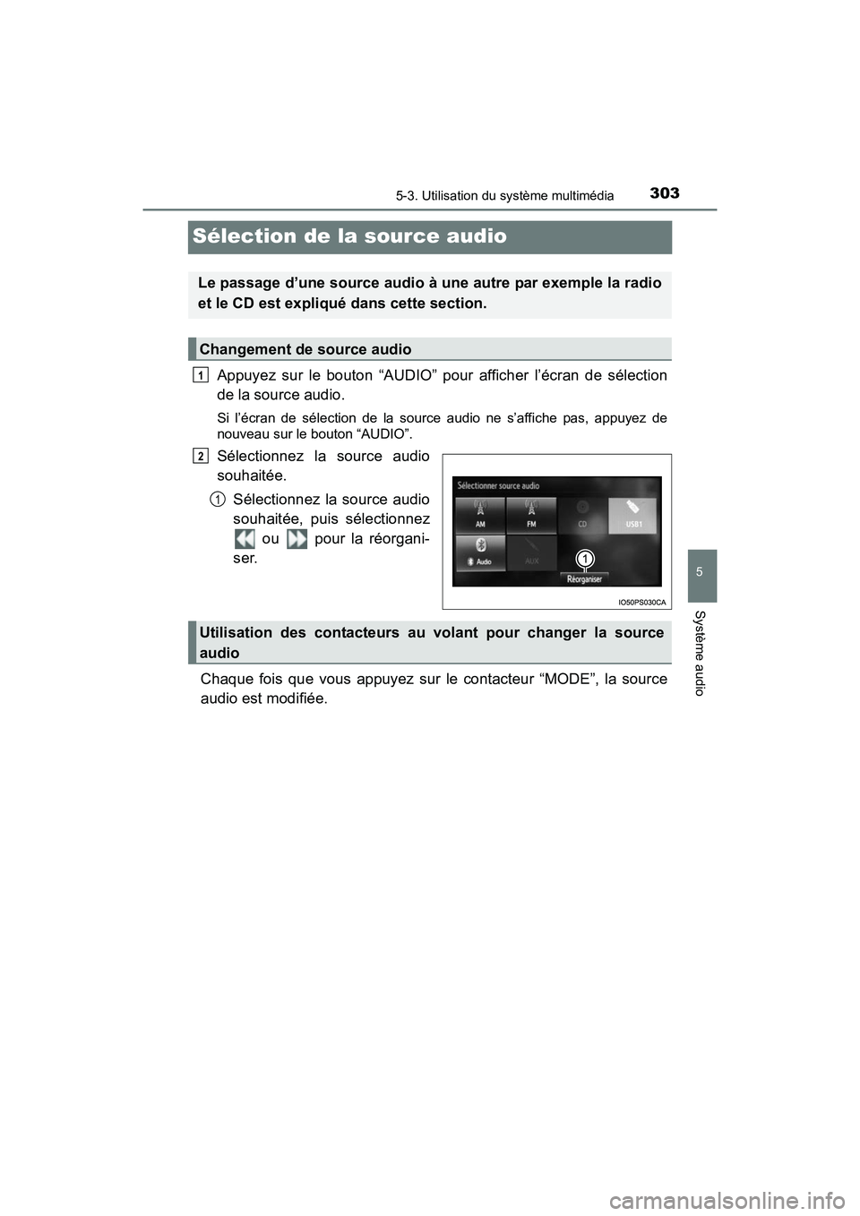 TOYOTA PRIUS V 2017  Manuel du propriétaire (in French) 303
PRIUS v_OM_OM47B23D_(D)
5-3. Utilisation du système multimédia
5
Système audio
Sélection de la source audio
Appuyez sur le bouton “AUDIO” pour afficher l’écran de sélection
de la sourc