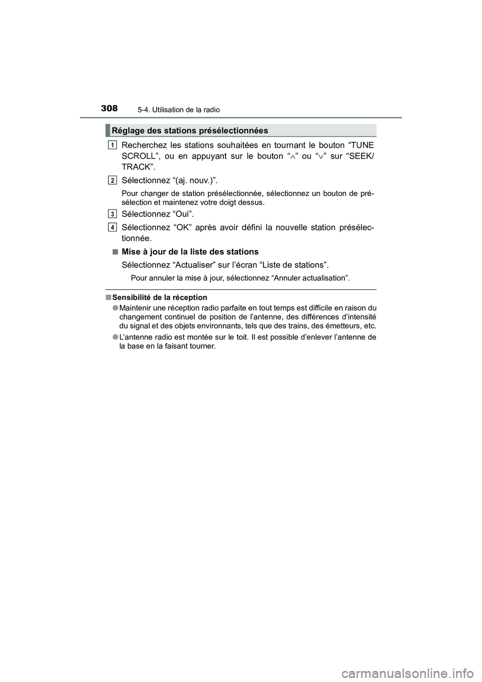 TOYOTA PRIUS V 2017  Manuel du propriétaire (in French) 3085-4. Utilisation de la radio
PRIUS v_OM_OM47B23D_(D)
Recherchez les stations souhaitées en tournant le bouton “TUNE
SCROLL”, ou en appuyant sur le bouton “∧” ou “ ∨” sur “SEEK/
T