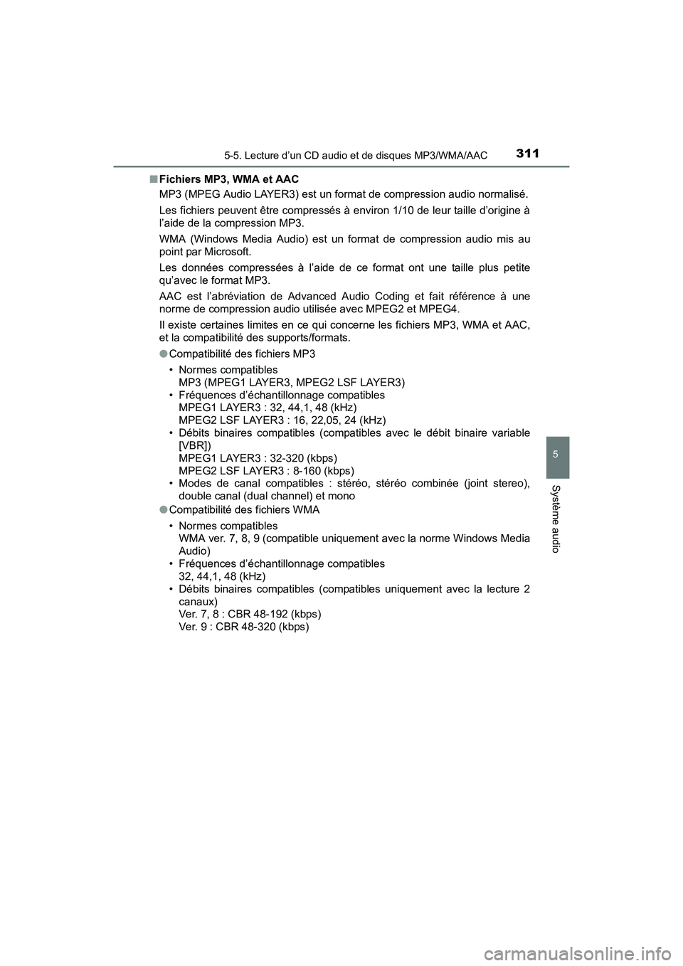TOYOTA PRIUS V 2017  Manuel du propriétaire (in French) PRIUS v_OM_OM47B23D_(D)
3115-5. Lecture d’un CD audio et de disques MP3/WMA/AAC
5
Système audio
■Fichiers MP3, WMA et AAC
MP3 (MPEG Audio LAYER3) est un format de compression audio normalisé.
Le