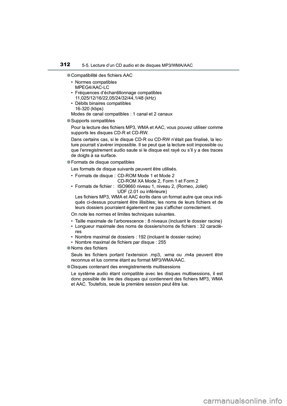 TOYOTA PRIUS V 2017  Manuel du propriétaire (in French) 3125-5. Lecture d’un CD audio et de disques MP3/WMA/AAC
PRIUS v_OM_OM47B23D_(D)●
Compatibilité des fichiers AAC
• Normes compatibles 
MPEG4/AAC-LC
• Fréquences d’échantillonnage compatibl