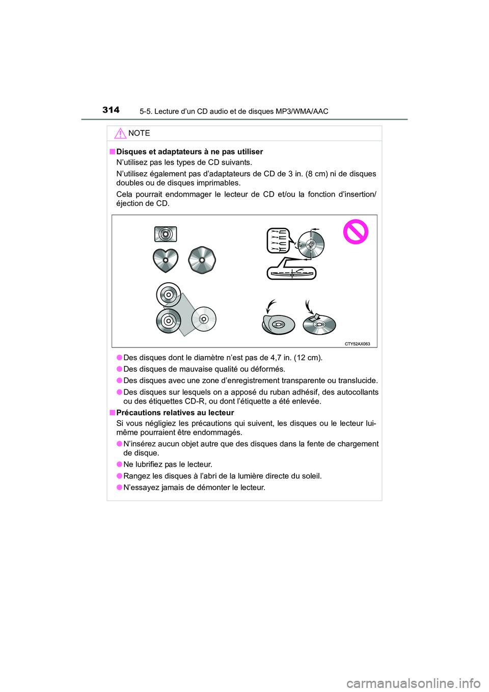 TOYOTA PRIUS V 2017  Manuel du propriétaire (in French) 3145-5. Lecture d’un CD audio et de disques MP3/WMA/AAC
PRIUS v_OM_OM47B23D_(D)NOTE
■
Disques et adaptateurs à ne pas utiliser
N’utilisez pas les types de CD suivants. 
N’utilisez également 