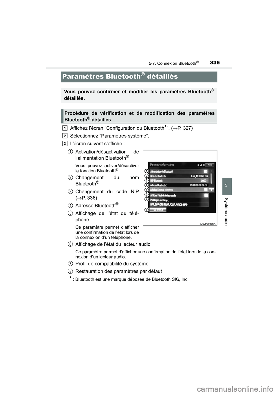 TOYOTA PRIUS V 2017 Manuel du propriétaire (in French) 335
PRIUS v_OM_OM47B23D_(D)
5-7. Connexion Bluetooth®
5
Système audio
Paramètres Bluetooth® détaillés
Affichez l’écran “Configuration du Bluetooth*”. (→P. 327)
Sélectionnez “Paramèt TOYOTA PRIUS V 2017 Manuel du propriétaire (in French) 335
PRIUS v_OM_OM47B23D_(D)
5-7. Connexion Bluetooth®
5
Système audio
Paramètres Bluetooth® détaillés
Affichez l’écran “Configuration du Bluetooth*”. (→P. 327)
Sélectionnez “Paramèt