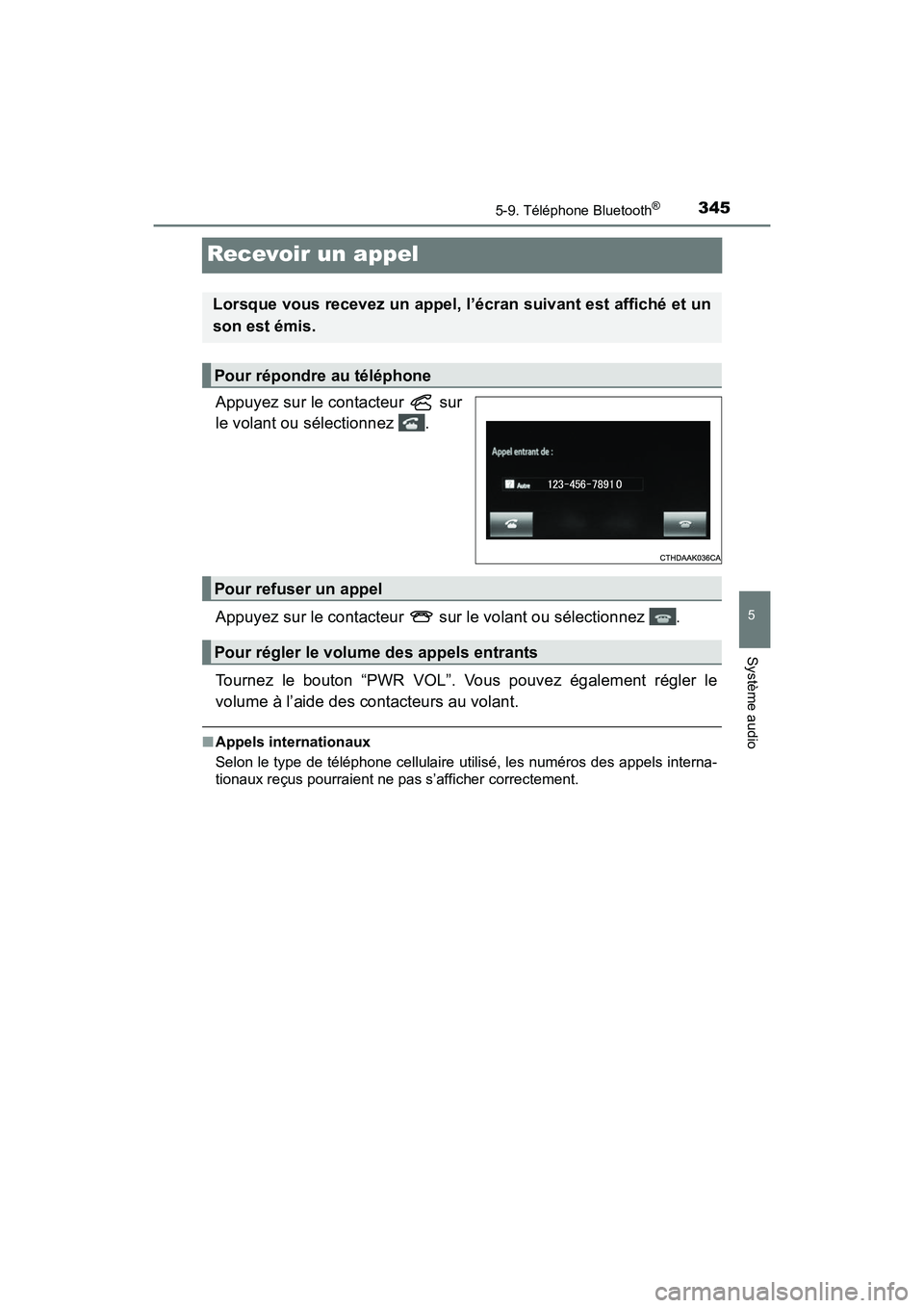 TOYOTA PRIUS V 2017  Manuel du propriétaire (in French) 345
PRIUS v_OM_OM47B23D_(D)
5-9. Téléphone Bluetooth®
5
Système audio
Recevoir un appel
Appuyez sur le contacteur   sur
le volant ou sélectionnez  .
Appuyez sur le contacteur   sur le volant ou s
