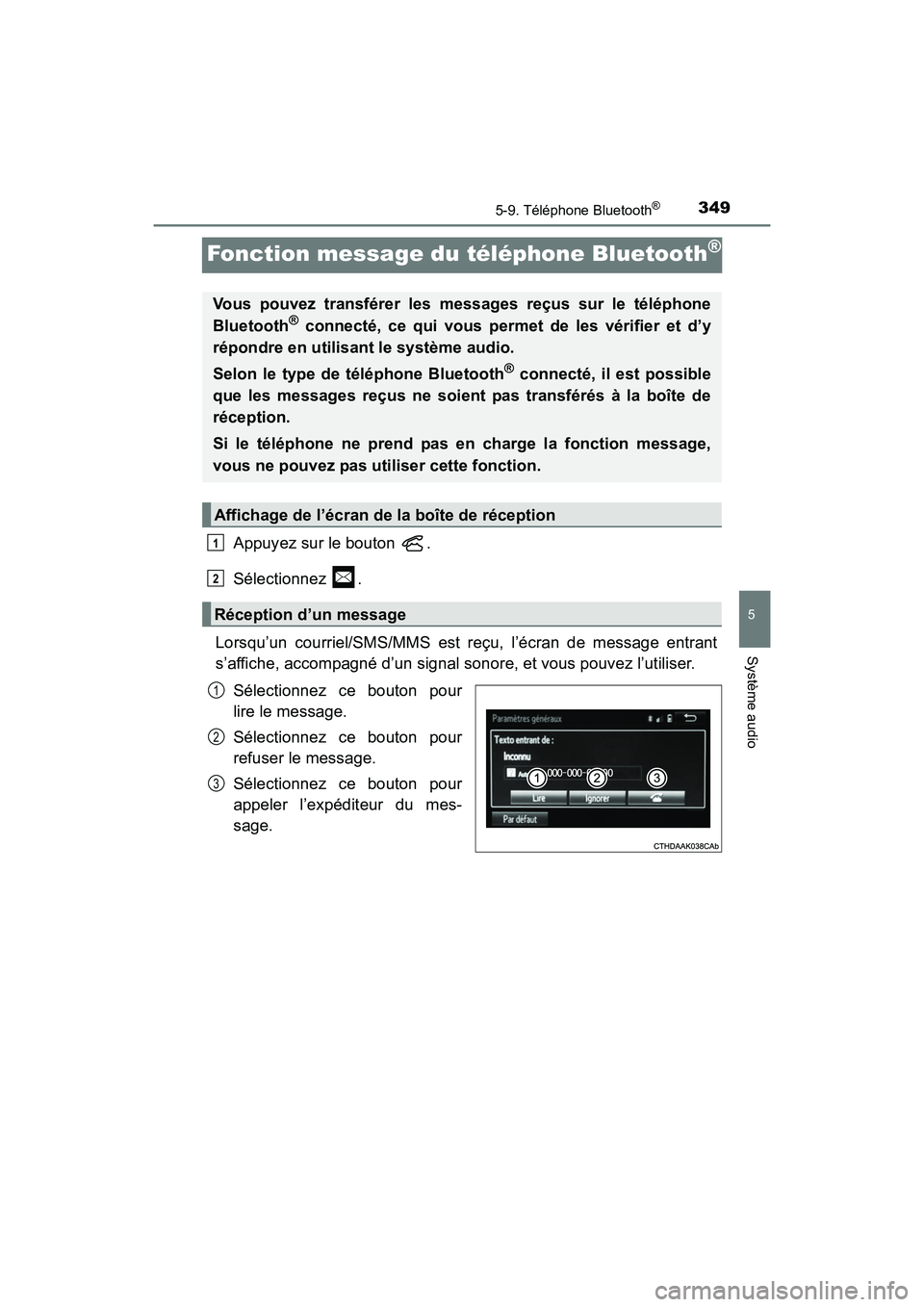 TOYOTA PRIUS V 2017  Manuel du propriétaire (in French) 349
PRIUS v_OM_OM47B23D_(D)
5-9. Téléphone Bluetooth®
5
Système audio
Fonction message du téléphone Bluetooth®
Appuyez sur le bouton  .
Sélectionnez .
Lorsqu’un courriel/SMS/MMS est reçu, l