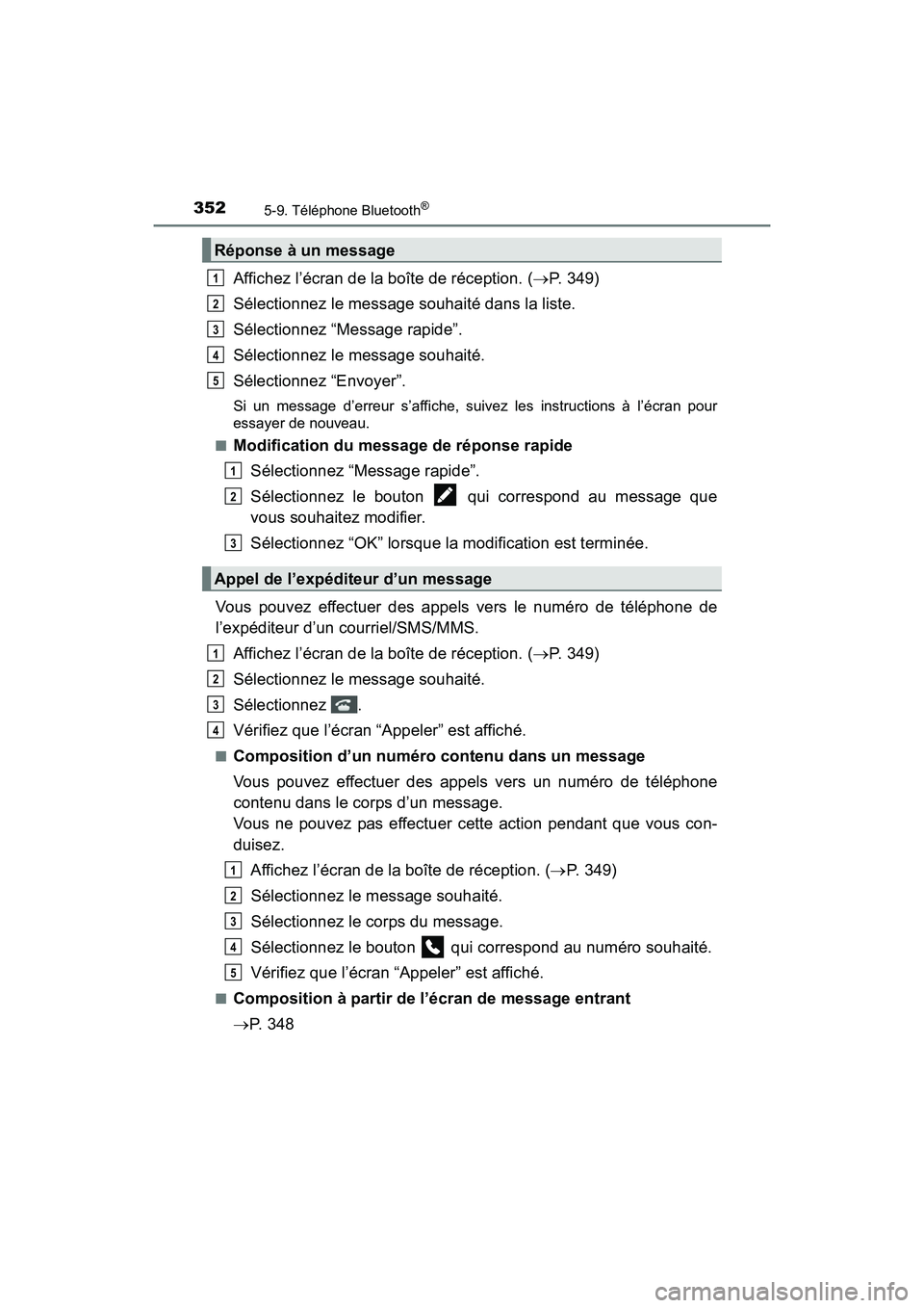 TOYOTA PRIUS V 2017 Manuel du propriétaire (in French) 3525-9. Téléphone Bluetooth®
PRIUS v_OM_OM47B23D_(D)
Affichez l’écran de la boîte de réception. (→P. 349)
Sélectionnez le message souhaité dans la liste.
Sélectionnez “Message rapide” TOYOTA PRIUS V 2017 Manuel du propriétaire (in French) 3525-9. Téléphone Bluetooth®
PRIUS v_OM_OM47B23D_(D)
Affichez l’écran de la boîte de réception. (→P. 349)
Sélectionnez le message souhaité dans la liste.
Sélectionnez “Message rapide”