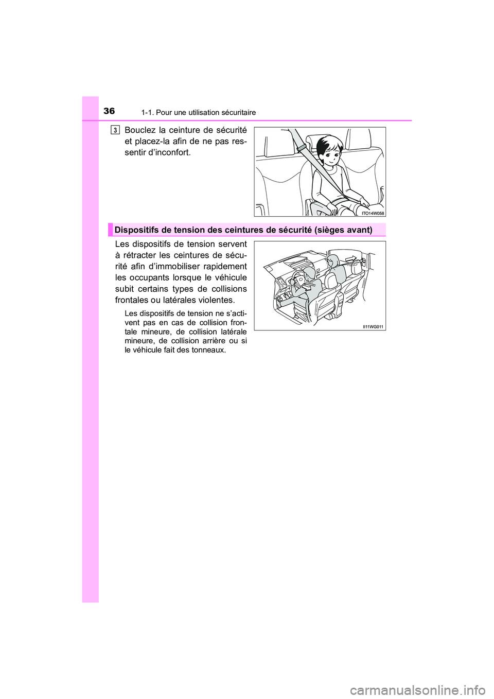TOYOTA PRIUS V 2017  Manuel du propriétaire (in French) 361-1. Pour une utilisation sécuritaire
PRIUS v_OM_OM47B23D_(D)
Bouclez la ceinture de sécurité
et placez-la afin de ne pas res-
sentir d’inconfort.
Les dispositifs de tension servent
à rétract