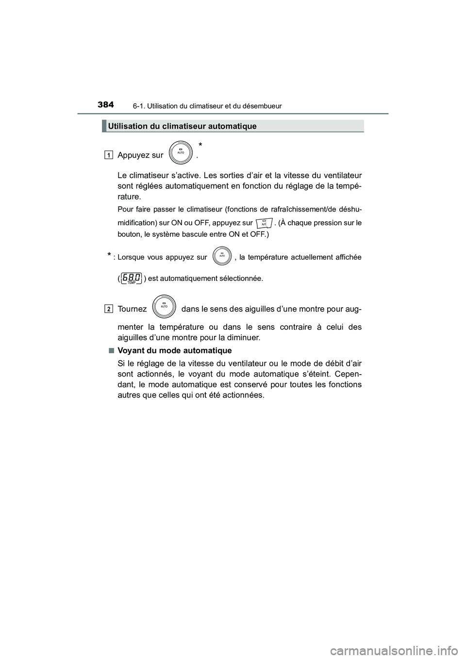 TOYOTA PRIUS V 2017 Manuel du propriétaire (in French) 3846-1. Utilisation du climatiseur et du désembueur
PRIUS v_OM_OM47B23D_(D)
Appuyez sur .
*
Le climatiseur s’active. Les sorties d’air et la vitesse du ventilateur
sont réglées automatiquement TOYOTA PRIUS V 2017 Manuel du propriétaire (in French) 3846-1. Utilisation du climatiseur et du désembueur
PRIUS v_OM_OM47B23D_(D)
Appuyez sur .
*
Le climatiseur s’active. Les sorties d’air et la vitesse du ventilateur
sont réglées automatiquement