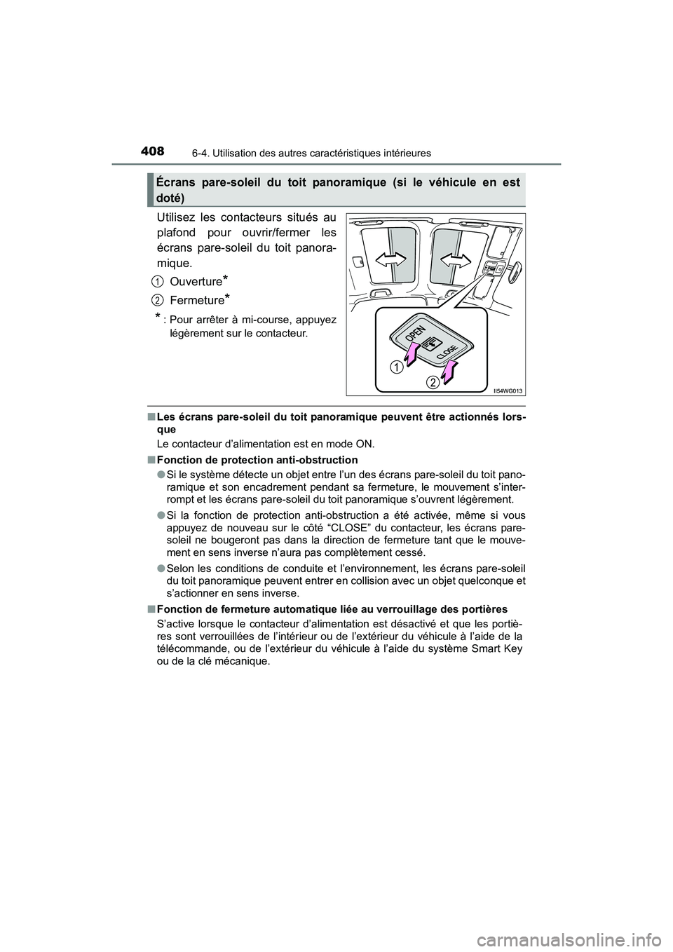 TOYOTA PRIUS V 2017 Manuel du propriétaire (in French) 408
PRIUS v_OM_OM47B23D_(D)
6-4. Utilisation des autres caractéristiques intérieures
Utilisez les contacteurs situés au
plafond pour ouvrir/fermer les
écrans pare-soleil du toit panora-
mique.Ouve TOYOTA PRIUS V 2017 Manuel du propriétaire (in French) 408
PRIUS v_OM_OM47B23D_(D)
6-4. Utilisation des autres caractéristiques intérieures
Utilisez les contacteurs situés au
plafond pour ouvrir/fermer les
écrans pare-soleil du toit panora-
mique.Ouve