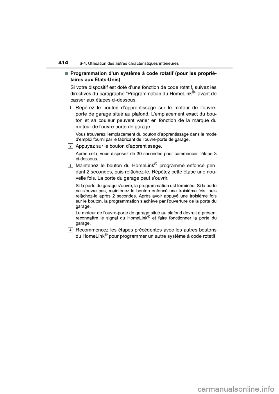 TOYOTA PRIUS V 2017 Manuel du propriétaire (in French) 414
PRIUS v_OM_OM47B23D_(D)
6-4. Utilisation des autres caractéristiques intérieures
■Programmation d’un système à code rotatif (pour les proprié-
taires aux États-Unis)
Si votre dispositif TOYOTA PRIUS V 2017 Manuel du propriétaire (in French) 414
PRIUS v_OM_OM47B23D_(D)
6-4. Utilisation des autres caractéristiques intérieures
■Programmation d’un système à code rotatif (pour les proprié-
taires aux États-Unis)
Si votre dispositif