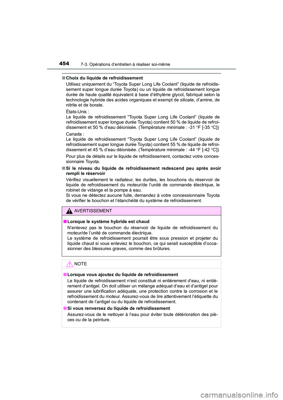 TOYOTA PRIUS V 2017  Manuel du propriétaire (in French) 454
PRIUS v_OM_OM47B23D_(D)
7-3. Opérations d’entretien à réaliser soi-même
■Choix du liquide de refroidissement
Utilisez uniquement du “Toyota Super Long Life Coolant” (liquide de refroid