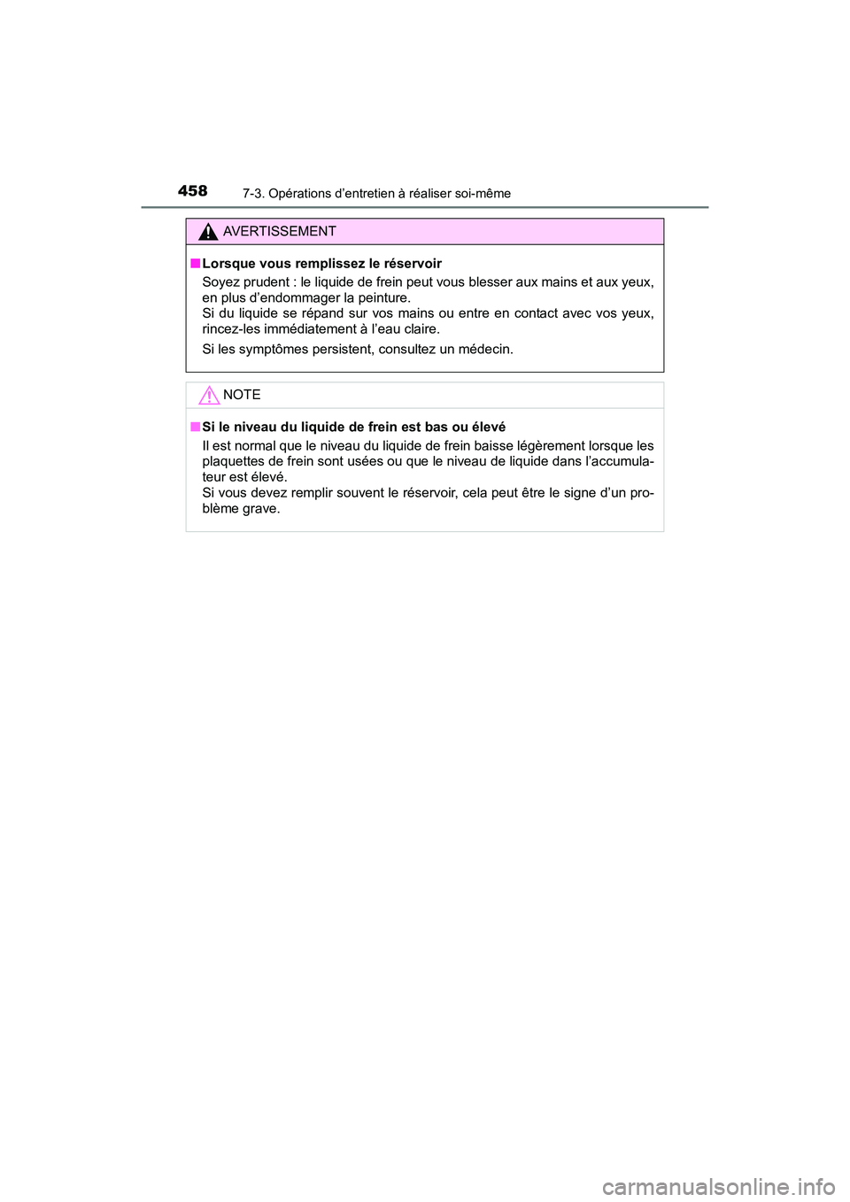 TOYOTA PRIUS V 2017  Manuel du propriétaire (in French) 458
PRIUS v_OM_OM47B23D_(D)
7-3. Opérations d’entretien à réaliser soi-même
AVERTISSEMENT
■ Lorsque vous remplissez le réservoir
Soyez prudent : le liquide de frein peut vous blesser aux main