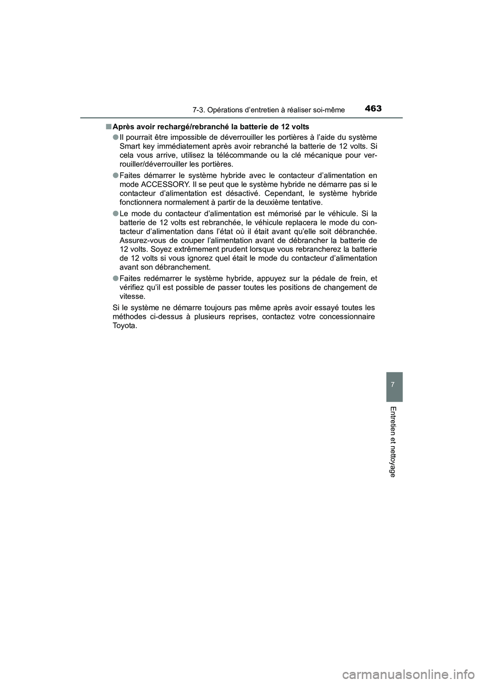 TOYOTA PRIUS V 2017 Manuel du propriétaire (in French) PRIUS v_OM_OM47B23D_(D)
4637-3. Opérations d’entretien à réaliser soi-même
7
Entretien et nettoyage
■Après avoir rechargé/rebranché la batterie de 12 volts
●Il pourrait être impossible d TOYOTA PRIUS V 2017 Manuel du propriétaire (in French) PRIUS v_OM_OM47B23D_(D)
4637-3. Opérations d’entretien à réaliser soi-même
7
Entretien et nettoyage
■Après avoir rechargé/rebranché la batterie de 12 volts
●Il pourrait être impossible d