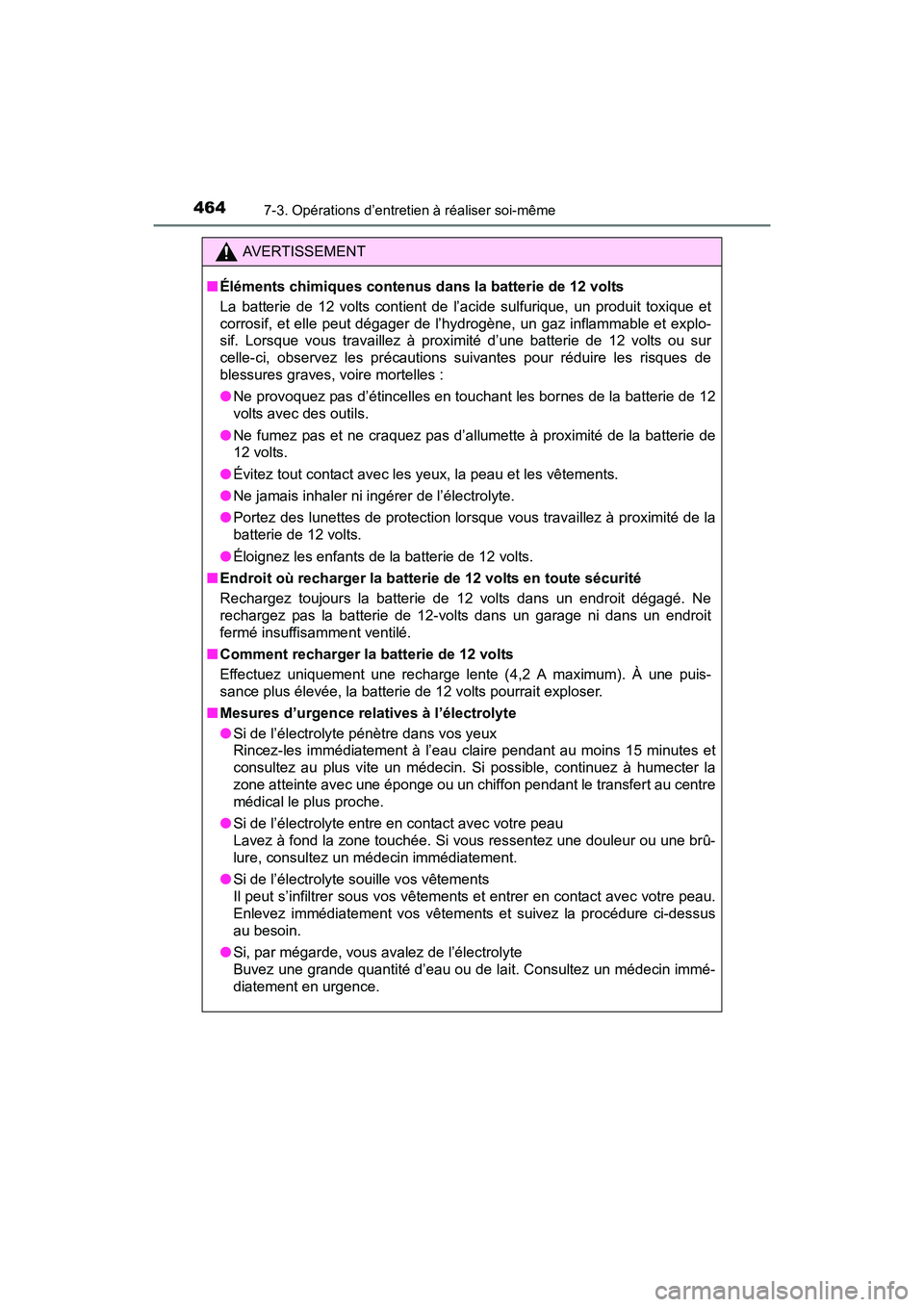 TOYOTA PRIUS V 2017 Manuel du propriétaire (in French) 464
PRIUS v_OM_OM47B23D_(D)
7-3. Opérations d’entretien à réaliser soi-même
AVERTISSEMENT
■ Éléments chimiques contenus dans la batterie de 12 volts
La batterie de 12 volts contient de l’a TOYOTA PRIUS V 2017 Manuel du propriétaire (in French) 464
PRIUS v_OM_OM47B23D_(D)
7-3. Opérations d’entretien à réaliser soi-même
AVERTISSEMENT
■ Éléments chimiques contenus dans la batterie de 12 volts
La batterie de 12 volts contient de l’a