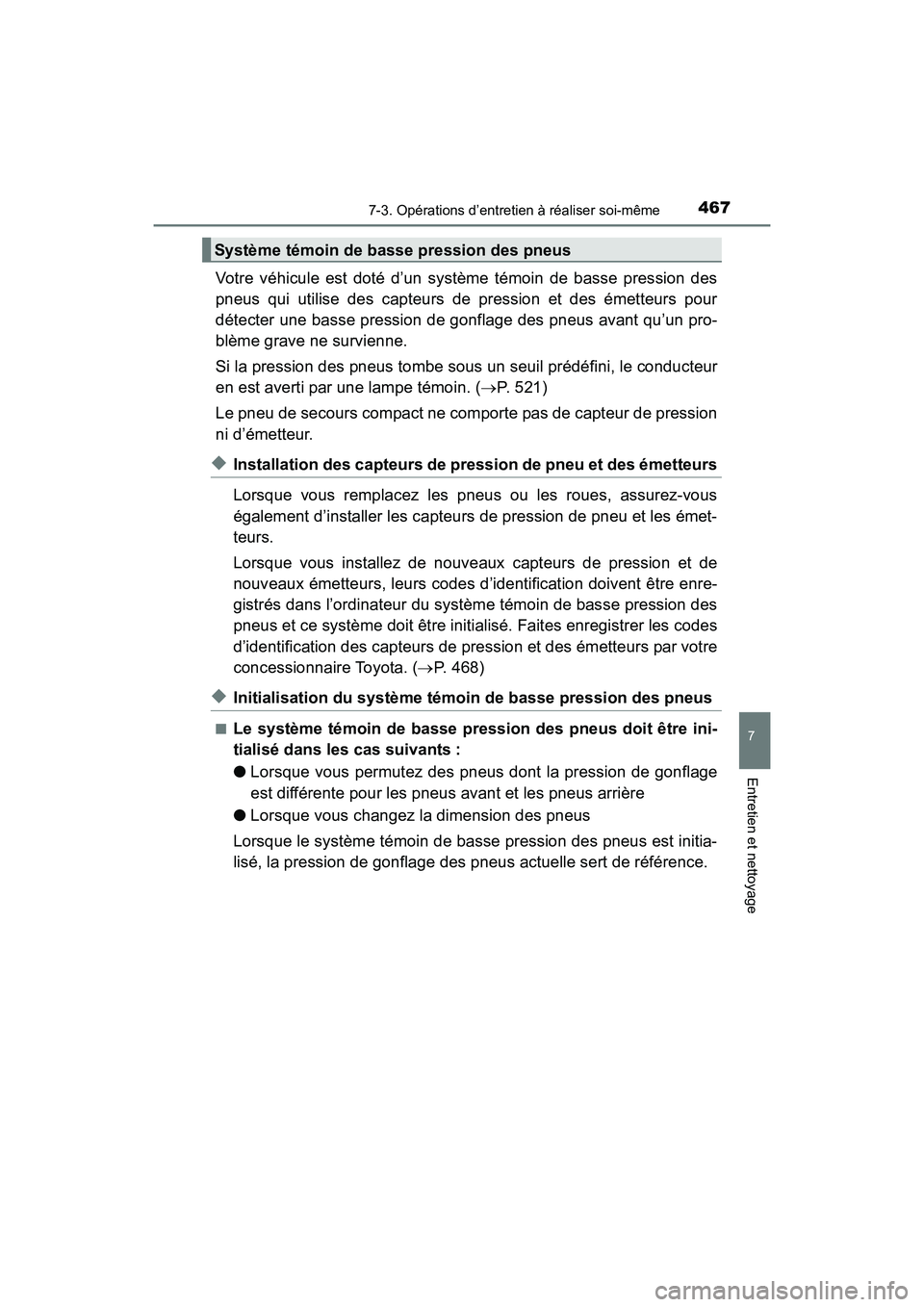 TOYOTA PRIUS V 2017 Manuel du propriétaire (in French) PRIUS v_OM_OM47B23D_(D)
4677-3. Opérations d’entretien à réaliser soi-même
7
Entretien et nettoyage
Votre véhicule est doté d’un système témoin de basse pression des
pneus qui utilise des TOYOTA PRIUS V 2017 Manuel du propriétaire (in French) PRIUS v_OM_OM47B23D_(D)
4677-3. Opérations d’entretien à réaliser soi-même
7
Entretien et nettoyage
Votre véhicule est doté d’un système témoin de basse pression des
pneus qui utilise des