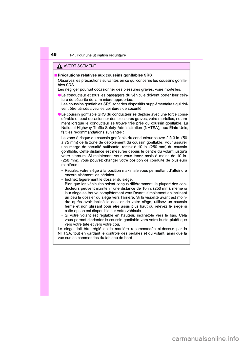 TOYOTA PRIUS V 2017  Manuel du propriétaire (in French) 461-1. Pour une utilisation sécuritaire
PRIUS v_OM_OM47B23D_(D)
AVERTISSEMENT
■ Précautions relatives aux coussins gonflables SRS
Observez les précautions suivantes en ce qui concerne les coussin