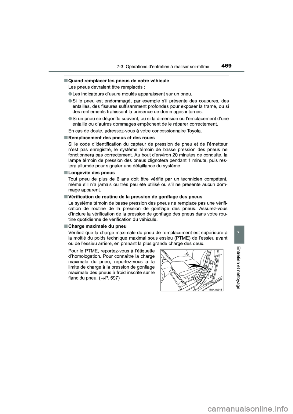 TOYOTA PRIUS V 2017 Manuel du propriétaire (in French) PRIUS v_OM_OM47B23D_(D)
4697-3. Opérations d’entretien à réaliser soi-même
7
Entretien et nettoyage
■Quand remplacer les pneus de votre véhicule
Les pneus devraient être remplacés :
●Les TOYOTA PRIUS V 2017 Manuel du propriétaire (in French) PRIUS v_OM_OM47B23D_(D)
4697-3. Opérations d’entretien à réaliser soi-même
7
Entretien et nettoyage
■Quand remplacer les pneus de votre véhicule
Les pneus devraient être remplacés :
●Les