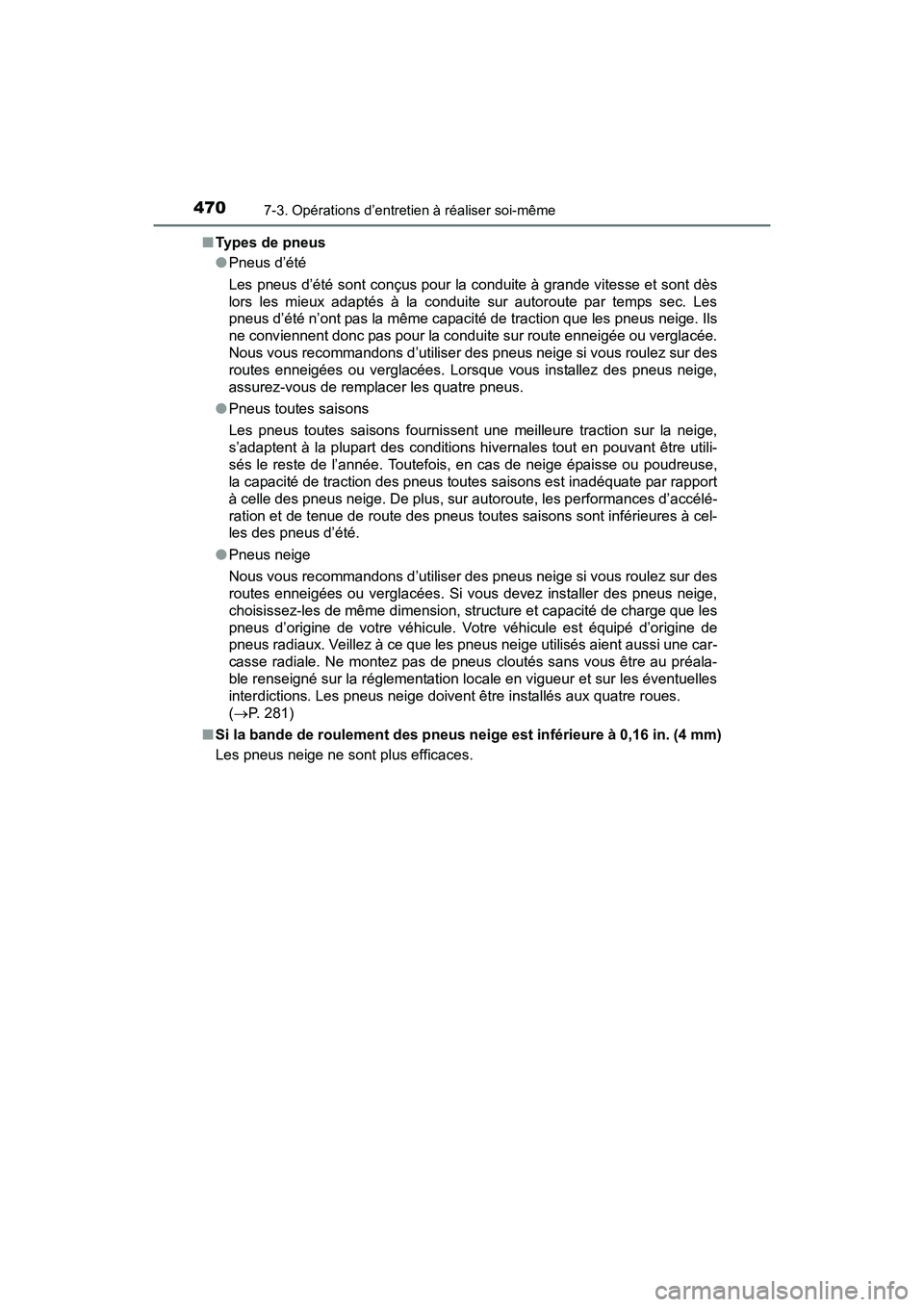 TOYOTA PRIUS V 2017 Manuel du propriétaire (in French) 470
PRIUS v_OM_OM47B23D_(D)
7-3. Opérations d’entretien à réaliser soi-même
■Types de pneus
●Pneus d’été
Les pneus d’été sont conçus pour la conduite à grande vitesse et sont dès
TOYOTA PRIUS V 2017 Manuel du propriétaire (in French) 470
PRIUS v_OM_OM47B23D_(D)
7-3. Opérations d’entretien à réaliser soi-même
■Types de pneus
●Pneus d’été
Les pneus d’été sont conçus pour la conduite à grande vitesse et sont dès