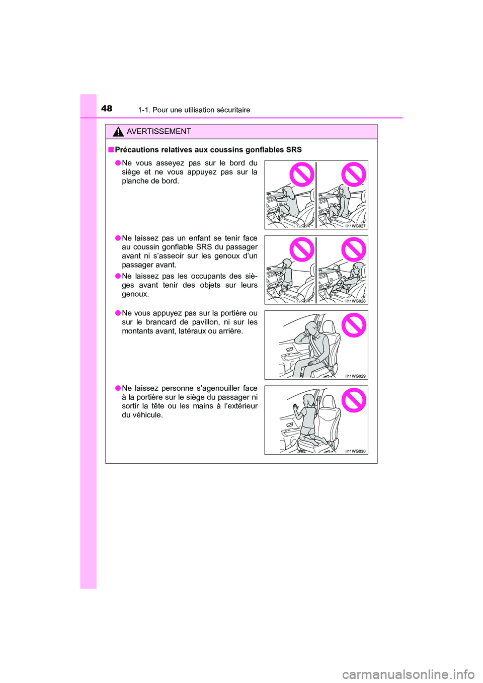 TOYOTA PRIUS V 2017  Manuel du propriétaire (in French) 481-1. Pour une utilisation sécuritaire
PRIUS v_OM_OM47B23D_(D)
AVERTISSEMENT
■ Précautions relatives aux coussins gonflables SRS
●Ne vous asseyez pas sur le bord du
siège et ne vous appuyez pa