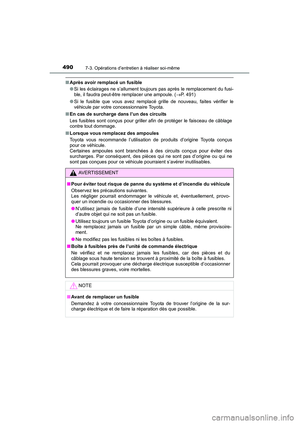 TOYOTA PRIUS V 2017 Manuel du propriétaire (in French) 490
PRIUS v_OM_OM47B23D_(D)
7-3. Opérations d’entretien à réaliser soi-même
■Après avoir remplacé un fusible
●Si les éclairages ne s’allument toujours pas après le remplacement du fusi TOYOTA PRIUS V 2017 Manuel du propriétaire (in French) 490
PRIUS v_OM_OM47B23D_(D)
7-3. Opérations d’entretien à réaliser soi-même
■Après avoir remplacé un fusible
●Si les éclairages ne s’allument toujours pas après le remplacement du fusi