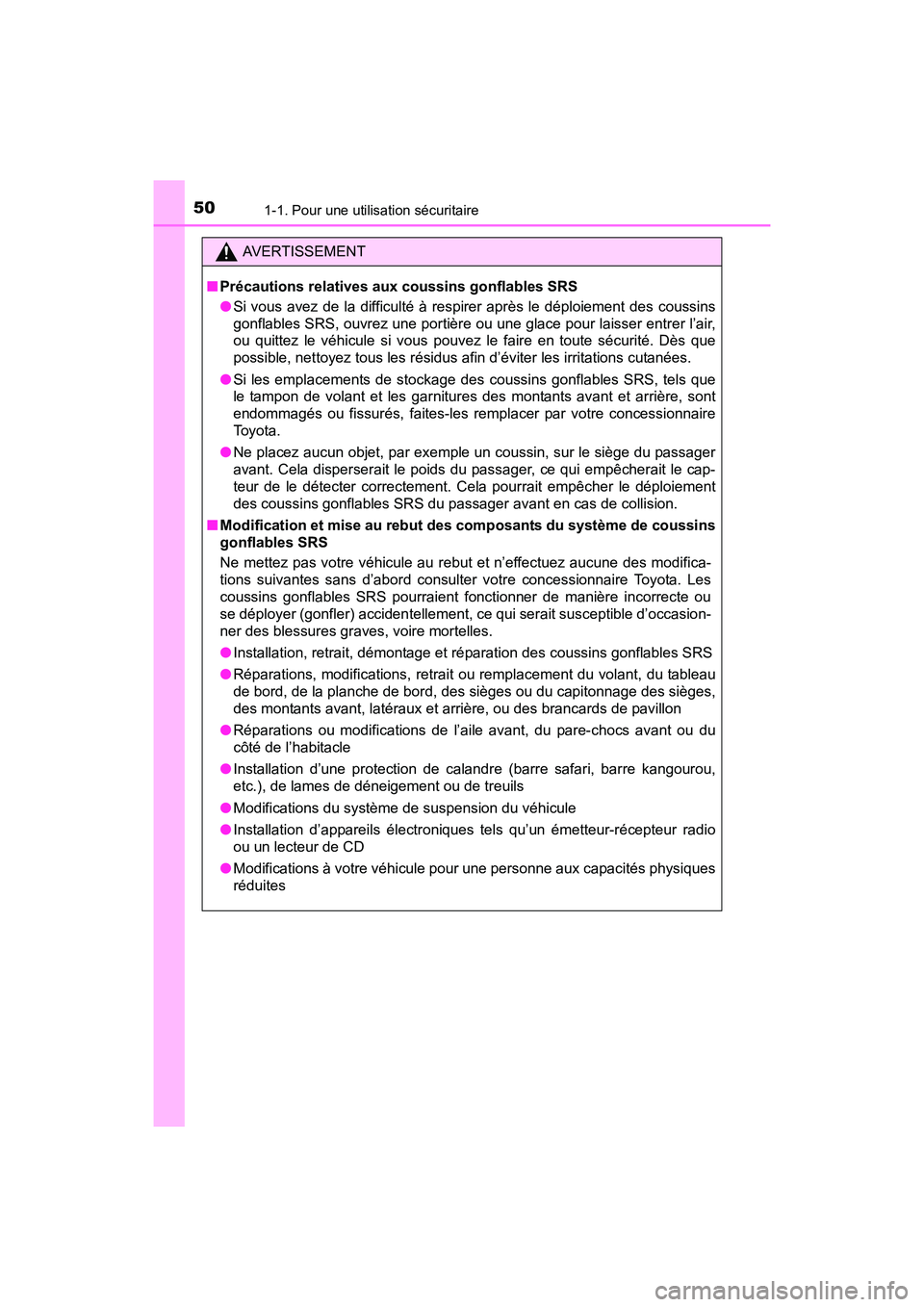 TOYOTA PRIUS V 2017  Manuel du propriétaire (in French) 501-1. Pour une utilisation sécuritaire
PRIUS v_OM_OM47B23D_(D)
AVERTISSEMENT
■ Précautions relatives aux coussins gonflables SRS
●Si vous avez de la difficulté à respirer après le déploieme