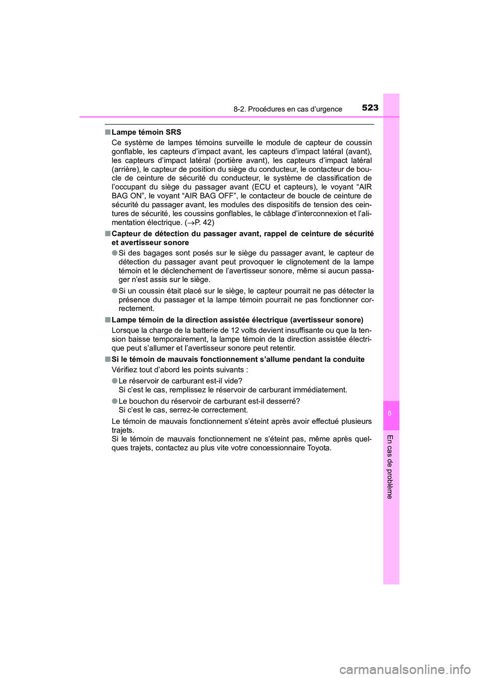 TOYOTA PRIUS V 2017 Manuel du propriétaire (in French) 5238-2. Procédures en cas d’urgence
PRIUS v_OM_OM47B23D_(D)
8
En cas de problème
■Lampe témoin SRS
Ce système de lampes témoins surveille le module de capteur de coussin
gonflable, les capteu TOYOTA PRIUS V 2017 Manuel du propriétaire (in French) 5238-2. Procédures en cas d’urgence
PRIUS v_OM_OM47B23D_(D)
8
En cas de problème
■Lampe témoin SRS
Ce système de lampes témoins surveille le module de capteur de coussin
gonflable, les capteu