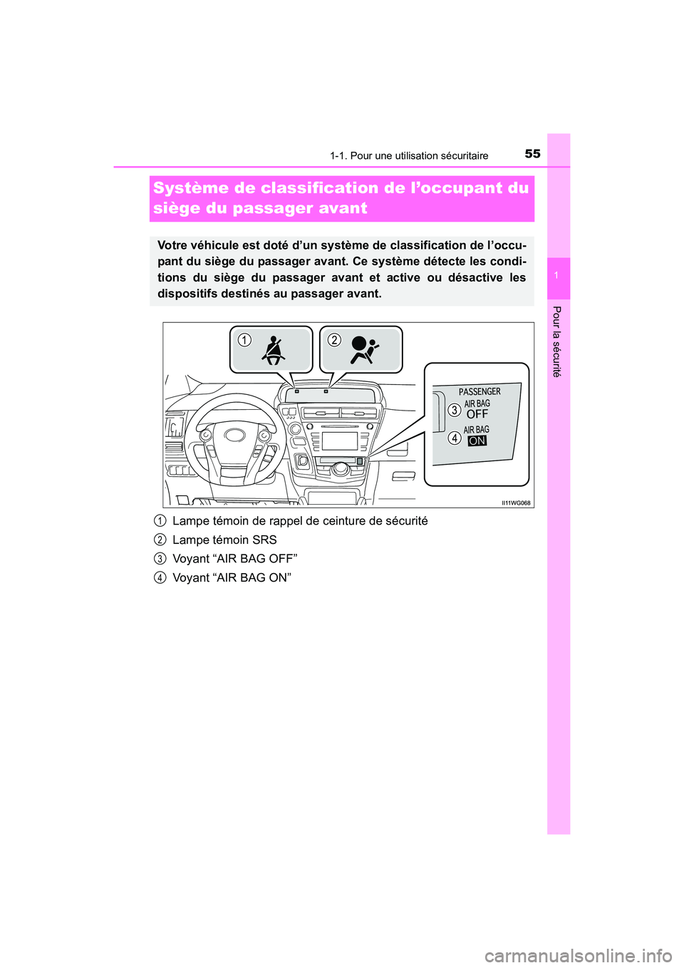 TOYOTA PRIUS V 2017  Manuel du propriétaire (in French) 551-1. Pour une utilisation sécuritaire
PRIUS v_OM_OM47B23D_(D)
1
Pour la sécurité
Système de classification de l’occupant du 
siège du passager avant
Lampe témoin de rappel de ceinture de sé