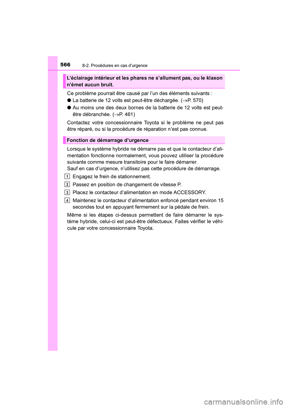 TOYOTA PRIUS V 2017 Manuel du propriétaire (in French) 5668-2. Procédures en cas d’urgence
PRIUS v_OM_OM47B23D_(D)
Ce problème pourrait être causé par l’un des éléments suivants :
●La batterie de 12 volts est peut-être déchargée. ( →P. 57 TOYOTA PRIUS V 2017 Manuel du propriétaire (in French) 5668-2. Procédures en cas d’urgence
PRIUS v_OM_OM47B23D_(D)
Ce problème pourrait être causé par l’un des éléments suivants :
●La batterie de 12 volts est peut-être déchargée. ( →P. 57
