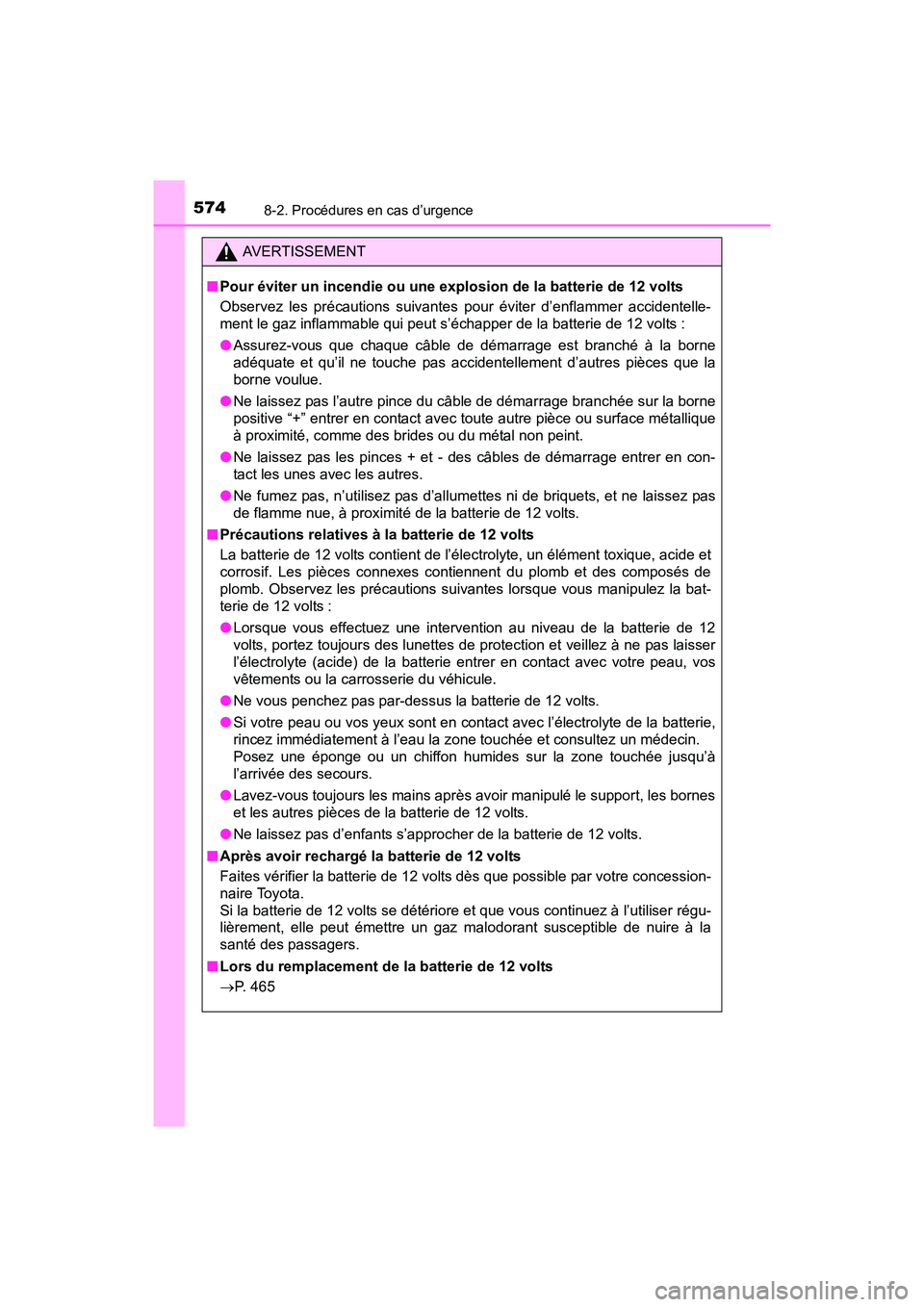 TOYOTA PRIUS V 2017 Manuel du propriétaire (in French) 5748-2. Procédures en cas d’urgence
PRIUS v_OM_OM47B23D_(D)
AVERTISSEMENT
■ Pour éviter un incendie ou une explosion de la batterie de 12 volts
Observez les précautions suivantes pour éviter d TOYOTA PRIUS V 2017 Manuel du propriétaire (in French) 5748-2. Procédures en cas d’urgence
PRIUS v_OM_OM47B23D_(D)
AVERTISSEMENT
■ Pour éviter un incendie ou une explosion de la batterie de 12 volts
Observez les précautions suivantes pour éviter d