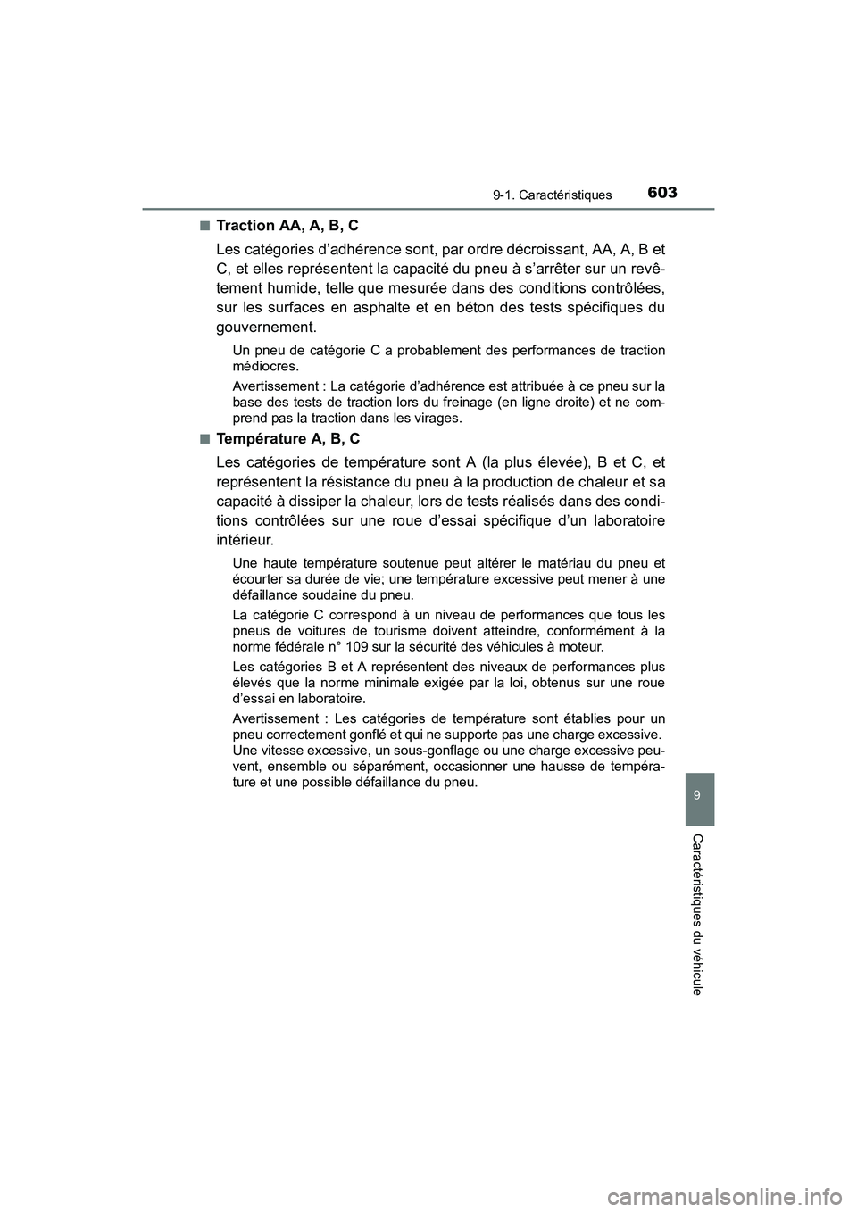 TOYOTA PRIUS V 2017  Manuel du propriétaire (in French) PRIUS v_OM_OM47B23D_(D)
6039-1. Caractéristiques
9
Caractéristiques du véhicule
■Traction AA, A, B, C
Les catégories d’adhérence sont, par ordre décroissant, AA, A, B et
C, et elles représe