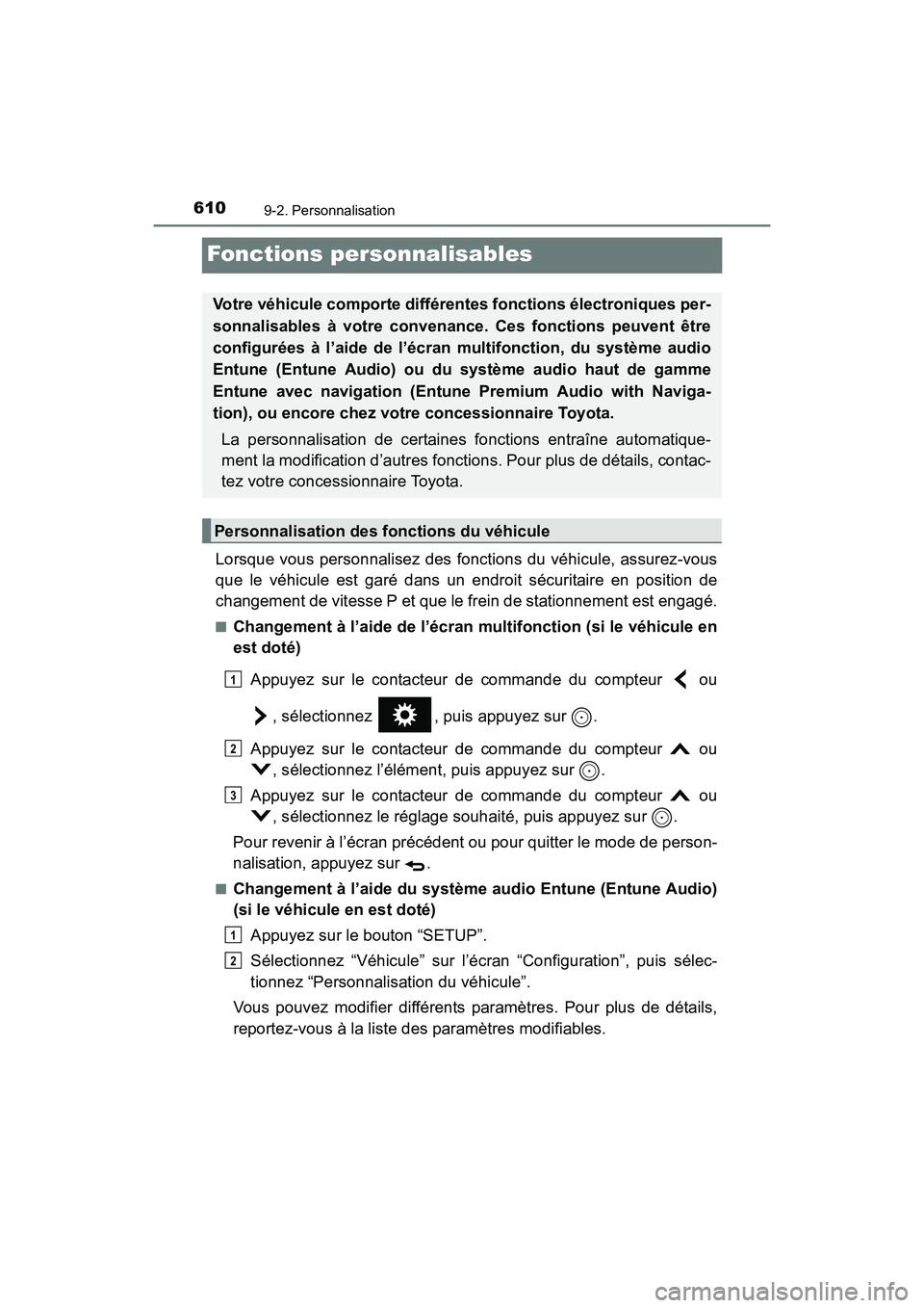 TOYOTA PRIUS V 2017  Manuel du propriétaire (in French) 610
PRIUS v_OM_OM47B23D_(D)
9-2. Personnalisation
Fonctions personnalisables
Lorsque vous personnalisez des fonctions du véhicule, assurez-vous
que le véhicule est garé dans un endroit sécuritaire