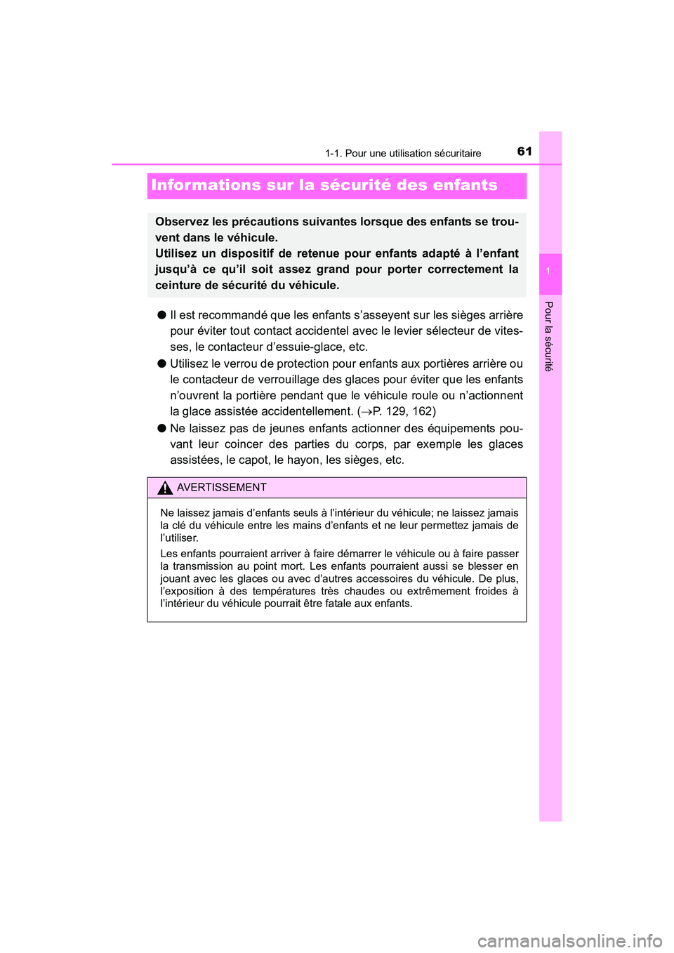TOYOTA PRIUS V 2017  Manuel du propriétaire (in French) 611-1. Pour une utilisation sécuritaire
PRIUS v_OM_OM47B23D_(D)
1
Pour la sécurité
Informations sur la sécurité des enfants
●Il est recommandé que les enfants s’asseyent sur les sièges arri