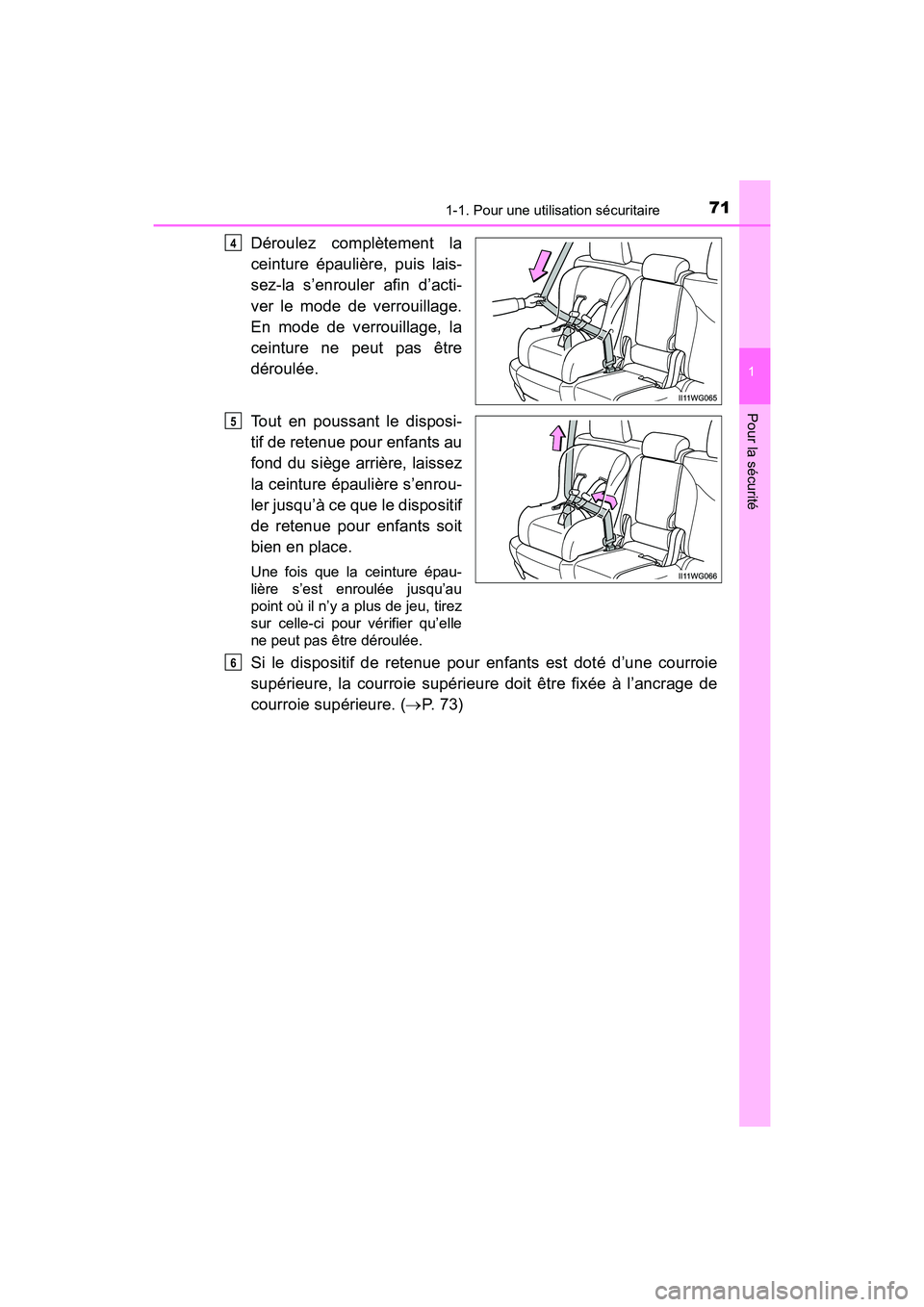 TOYOTA PRIUS V 2017  Manuel du propriétaire (in French) 711-1. Pour une utilisation sécuritaire
PRIUS v_OM_OM47B23D_(D)
1
Pour la sécurité
Déroulez complètement la
ceinture épaulière, puis lais-
sez-la s’enrouler afin d’acti-
ver le mode de verr