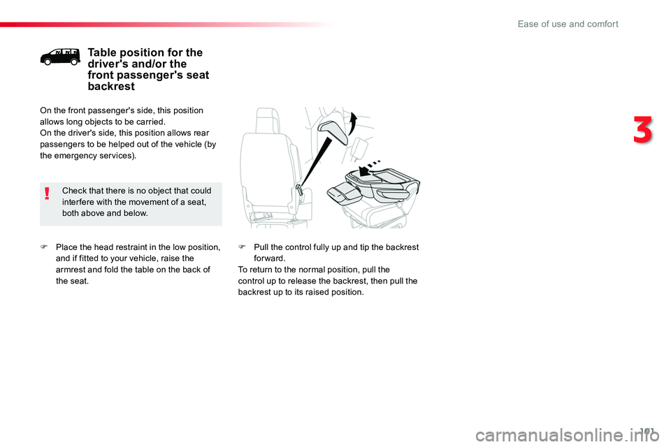 TOYOTA PROACE 2018  Owners Manual 101
F Place the head restraint in the low position, and if fitted to your vehicle, raise the armrest and fold the table on the back of the seat.
Table position for the driver's and/or the front pa