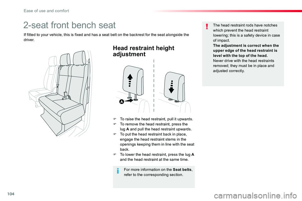 TOYOTA PROACE 2018  Owners Manual 104
Head restraint height 
adjustment
F To raise the head restraint, pull it upwards.F To remove the head restraint, press the lug A and pull the head restraint upwards.F To put the head restraint bac