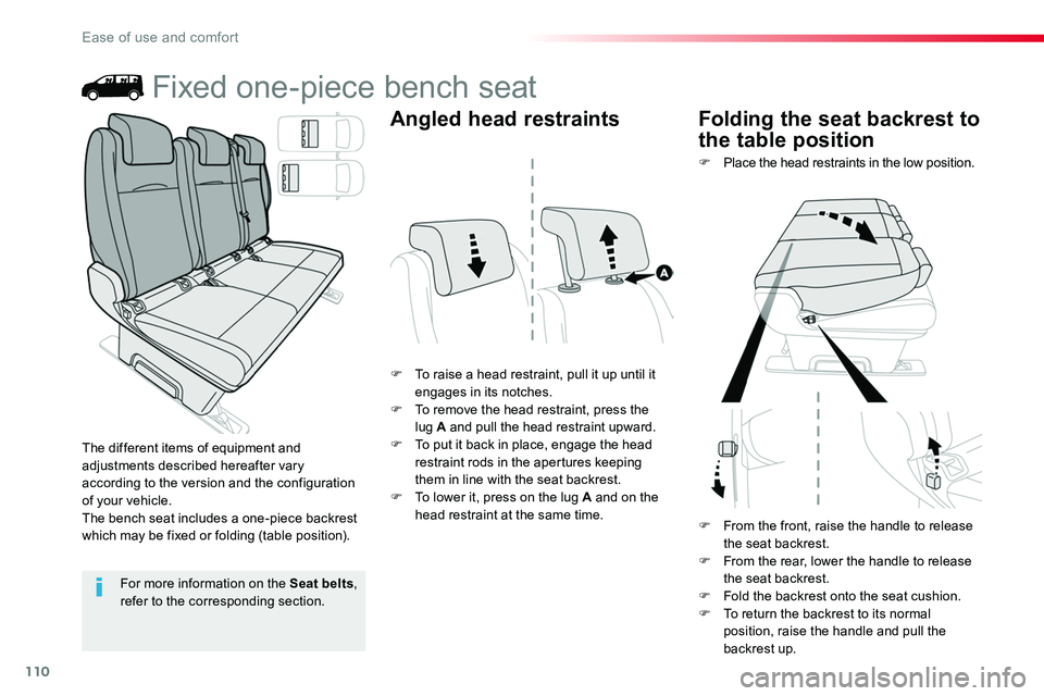 TOYOTA PROACE 2018  Owners Manual 110
Fixed one-piece bench seat
F To raise a head restraint, pull it up until it engages in its notches.F To remove the head restraint, press the lug A and pull the head restraint upward.F To put it ba