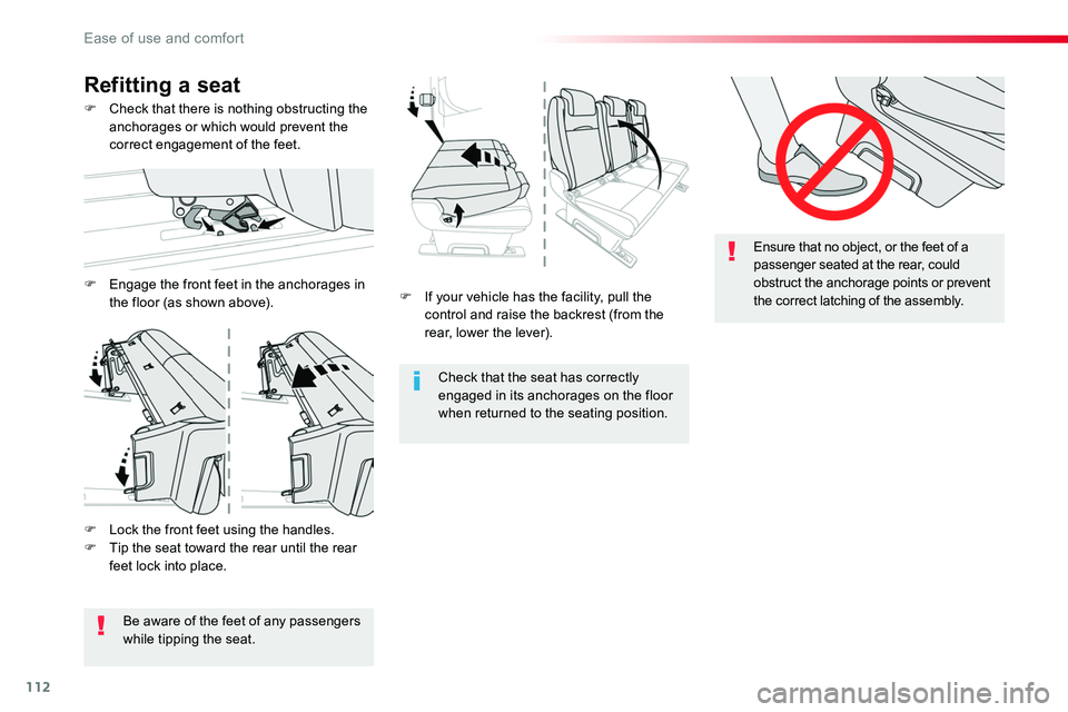 TOYOTA PROACE 2018  Owners Manual 112
F If your vehicle has the facility, pull the control and raise the backrest (from the rear, lower the lever).
Check that the seat has correctly engaged in its anchorages on the floor when returned