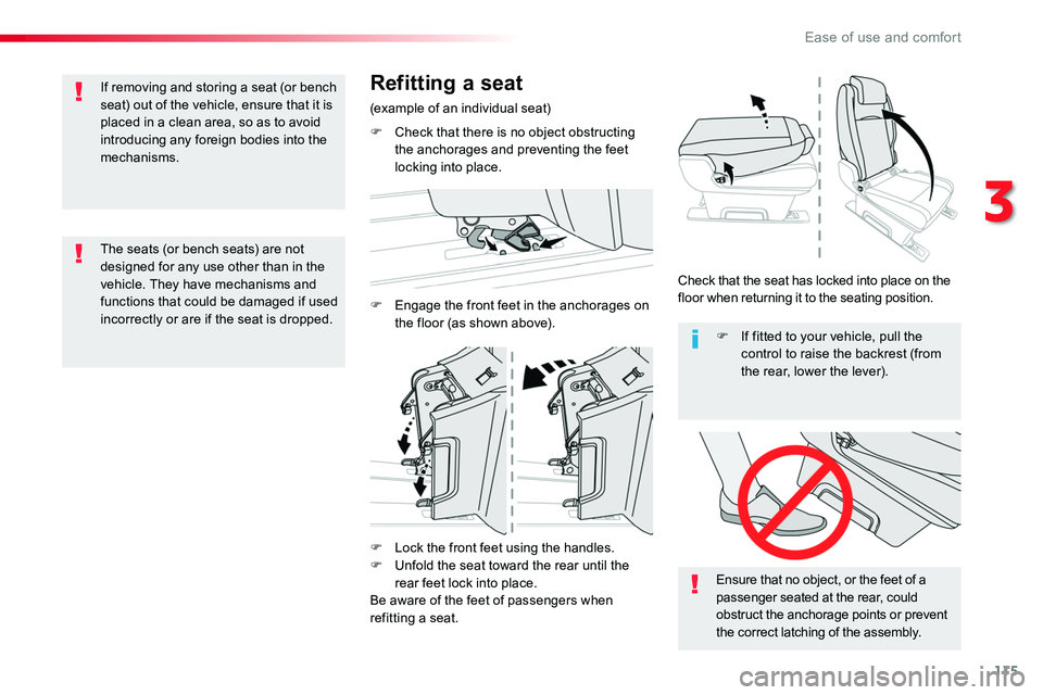 TOYOTA PROACE 2018  Owners Manual 115
F Lock the front feet using the handles.F Unfold the seat toward the rear until the 
rear feet lock into place.Be aware of the feet of passengers when refitting a seat.
Ensure that no object, or t