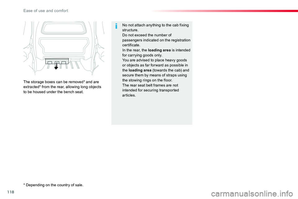TOYOTA PROACE 2018  Owners Manual 118
No not attach anything to the cab fixing structure.Do not exceed the number of passengers indicated on the registration certificate.In the rear, the loading area is intended for carrying goods onl