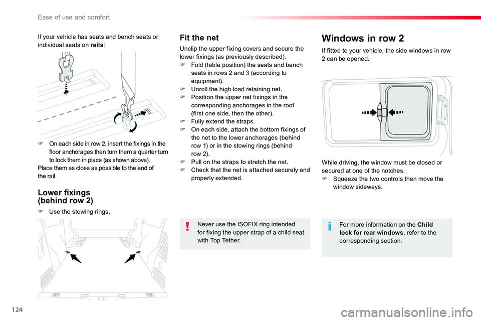 TOYOTA PROACE 2018  Owners Manual 124
Fit the net
Unclip the upper fixing covers and secure the lower fixings (as previously described).F Fold (table position) the seats and bench seats in rows 2 and 3 (according to equipment).F Unrol