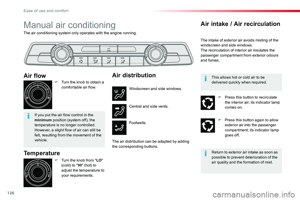 TOYOTA PROACE 2018  Owners Manual 126
The air conditioning system only operates with the engine running.
Manual air conditioning
Temperature
F Turn the knob from "LO" (cold) to "HI" (hot) to 
adjust the temperature to 