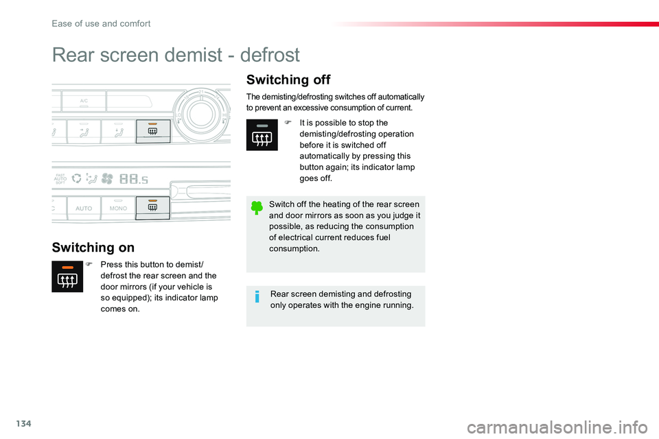 TOYOTA PROACE 2018  Owners Manual 134
Rear screen demist - defrost
Switching on
Switching off
F Press this button to demist /defrost the rear screen and the door mirrors (if your vehicle is 
so equipped); its indicator lamp comes on.
